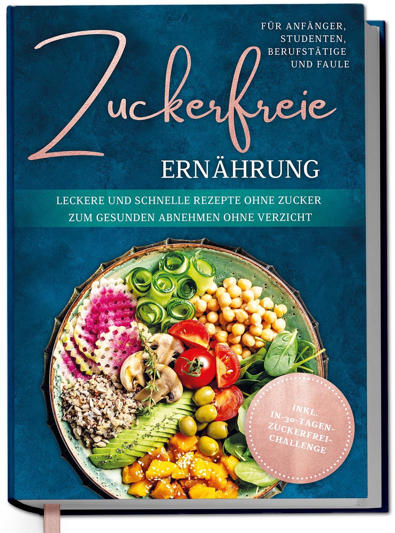 Zuckerfreie Ernährung für Anfänger, Studenten, Berufstätige & Faule: Leckere und schnelle Rezepte ohne Zucker zum gesunden Abnehmen ohne Verzicht - inkl. in-30-Tagen-zuckerfrei-Challenge Cooking & Enjoying