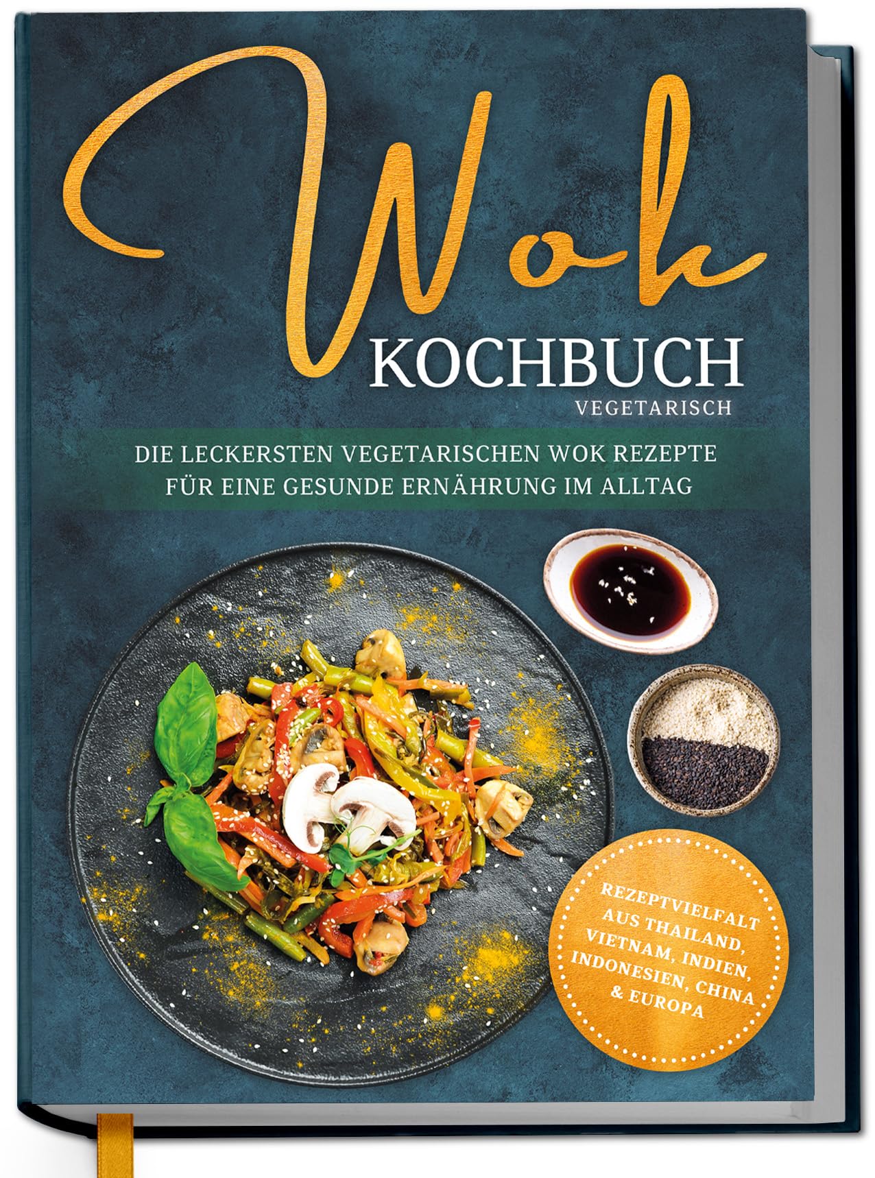 Wok Kochbuch vegetarisch: Die leckersten vegetarischen Wok Rezepte für eine gesunde Ernährung im Alltag - Rezeptvielfalt aus Thailand, Vietnam, Indien, Indonesien, China & Europa Cooking & Enjoying