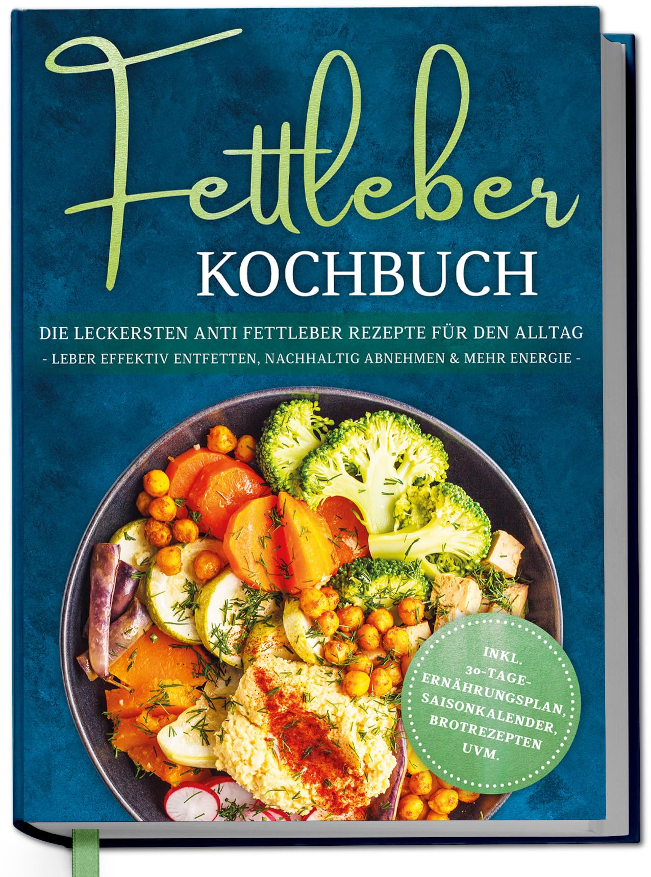 Fettleber Kochbuch: Die leckersten Anti Fettleber Rezepte für den Alltag - Leber effektiv entfetten, nachhaltig Abnehmen & mehr Energie -inkl. 30-Tage-Ernährungsplan, Saisonkalender, Brotrezepten uvm. Cooking & Enjoying