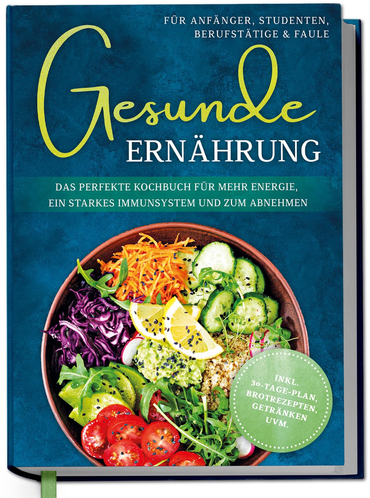 Gesunde Ernährung für Anfänger, Studenten, Berufstätige & Faule: Das perfekte Kochbuch für mehr Energie, ein starkes Immunsystem und zum Abnehmen - inkl. 30-Tage-Plan, Brotrezepten, Getränken uvm. Health, Nutrition & Fitness