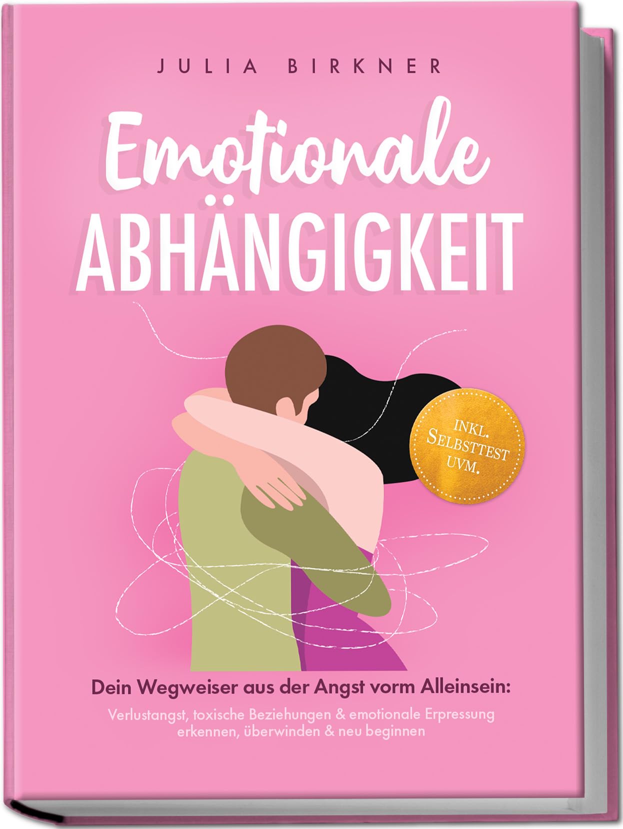 Emotionale Abhängigkeit - Dein Wegweiser aus der Angst vorm Alleinsein: Verlustangst, toxische Beziehungen & emotionale Erpressung erkennen, überwinden & neu beginnen - inkl. Selbsttest uvm. Partnership & Love