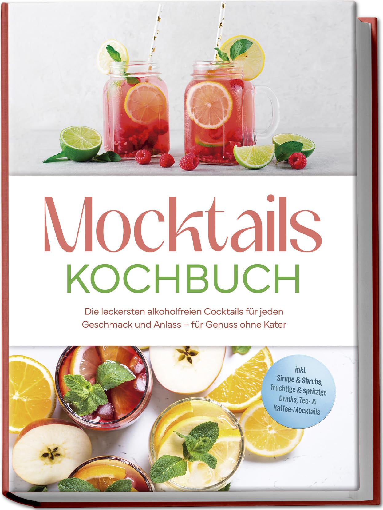 Mocktails Kochbuch: Die leckersten alkoholfreien Cocktails für jeden Geschmack und Anlass - für Genuss ohne Kater - inkl. Sirupe & Shrubs, fruchtige & spritzige Drinks, Tee- & Kaffee-Mocktails Leisure, Home & Garden