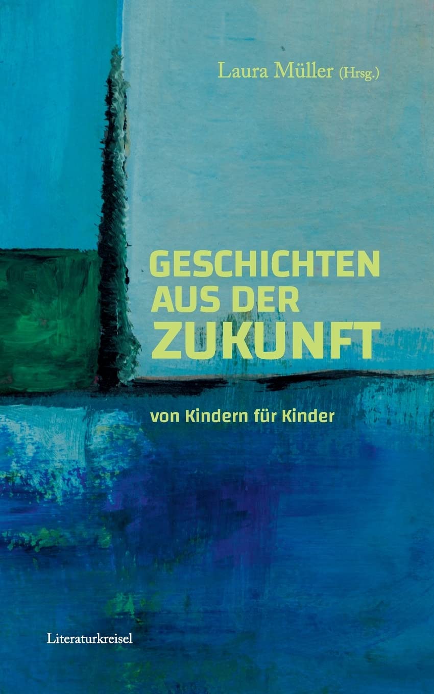 Geschichten aus der Zukunft: von Kindern für Kinder Novels & Short Stories
