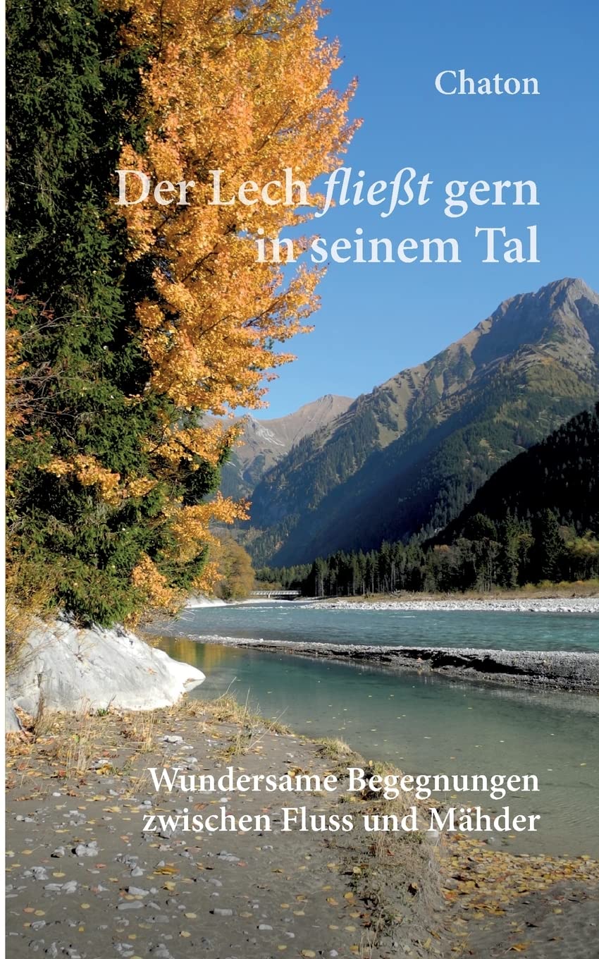 Der Lech fließt gern in seinem Tal: Wundersame Begegnungen zwischen Fluss und Mähder Contemporary literature