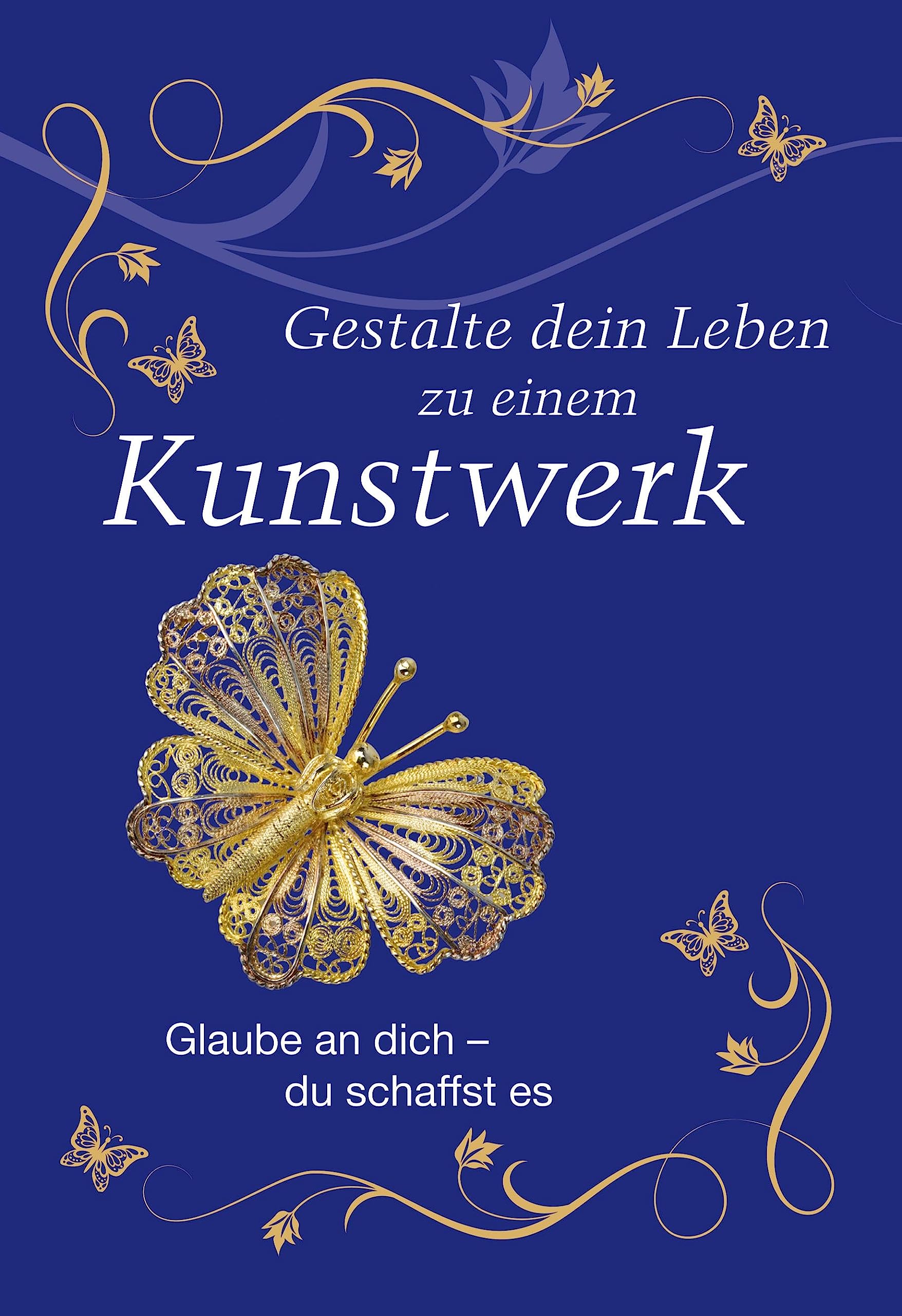 Gestalte dein Leben zu einem Kunstwerk: Glaube an dich - du schaffst es Lifestyle