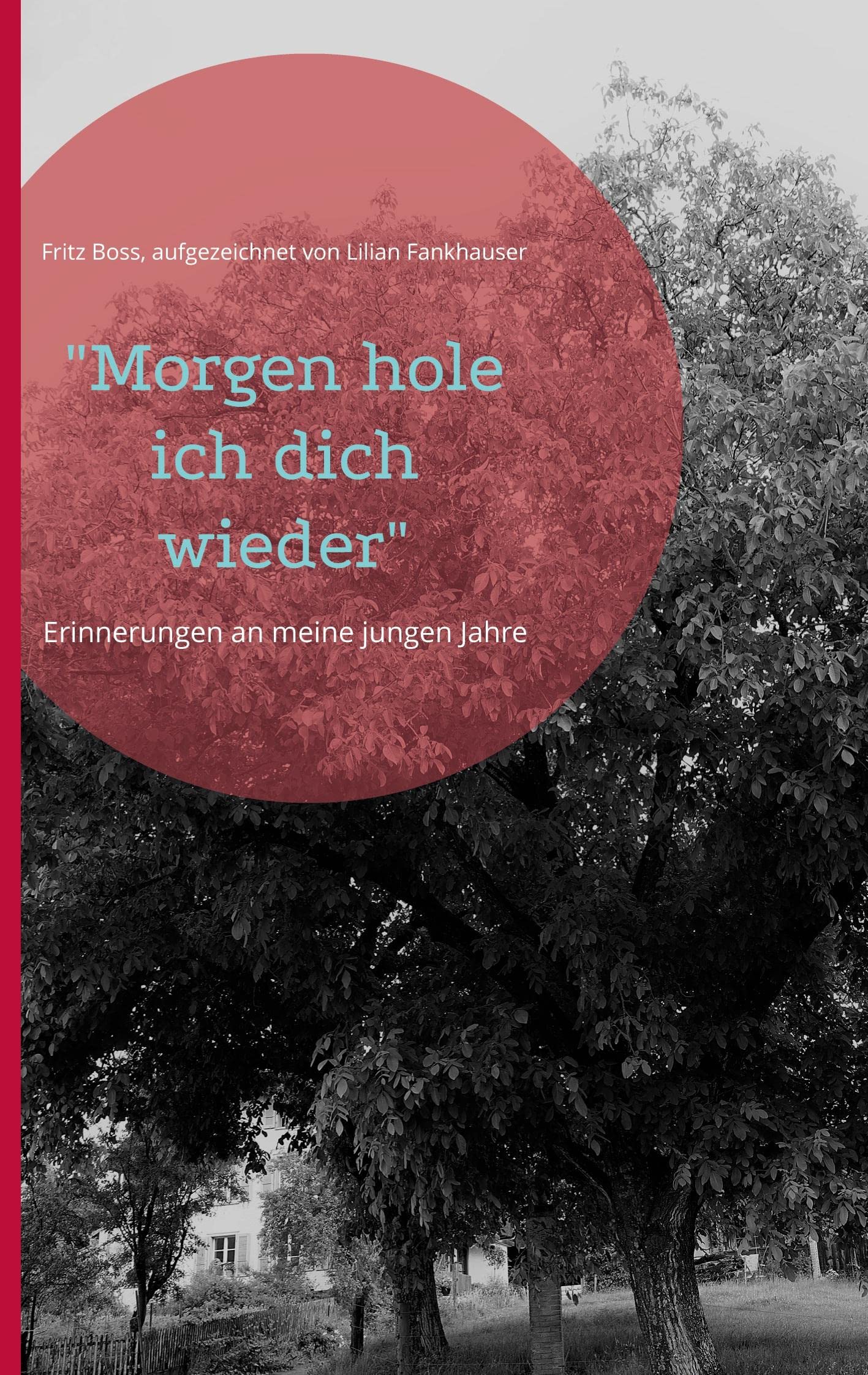"Morgen hole ich dich wieder": Erinnerungen an meine jungen Jahre Politics & History