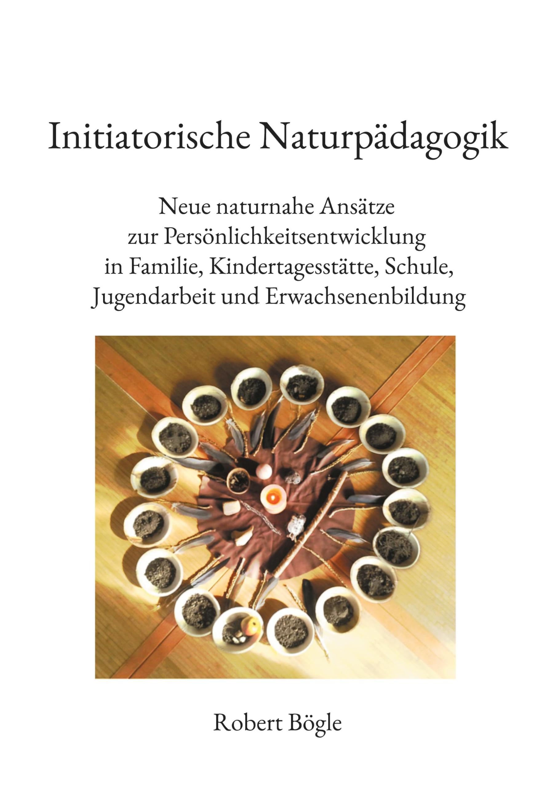 Initiatorische Naturpädagogik: Neue naturnahe Ansätze zur Persönlichkeitsentwicklung in Familie, Kindertagesstätte, Schule, Jugendarbeit und Erwachsenenbildung Mathematics