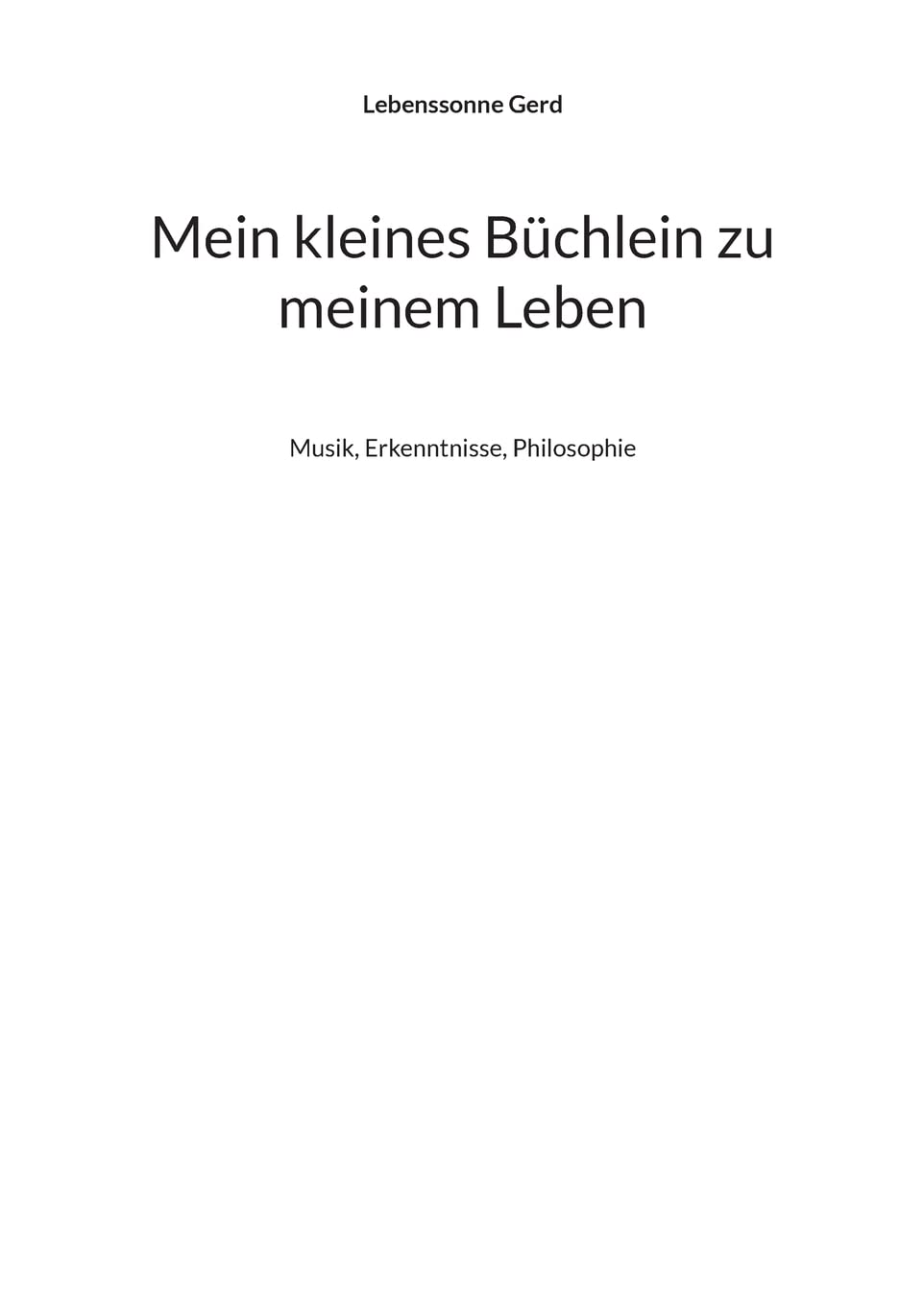 Mein kleines Büchlein zu meinem Leben: Musik, Erkenntnisse, Philosophie Arts & Music
