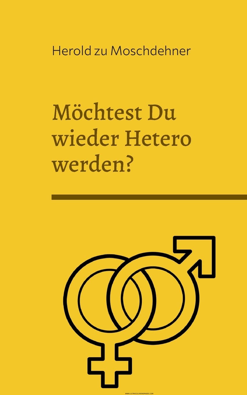 Möchtest Du wieder Hetero werden?: Dies ist Dein Rückführungsbuch Partnership & Love
