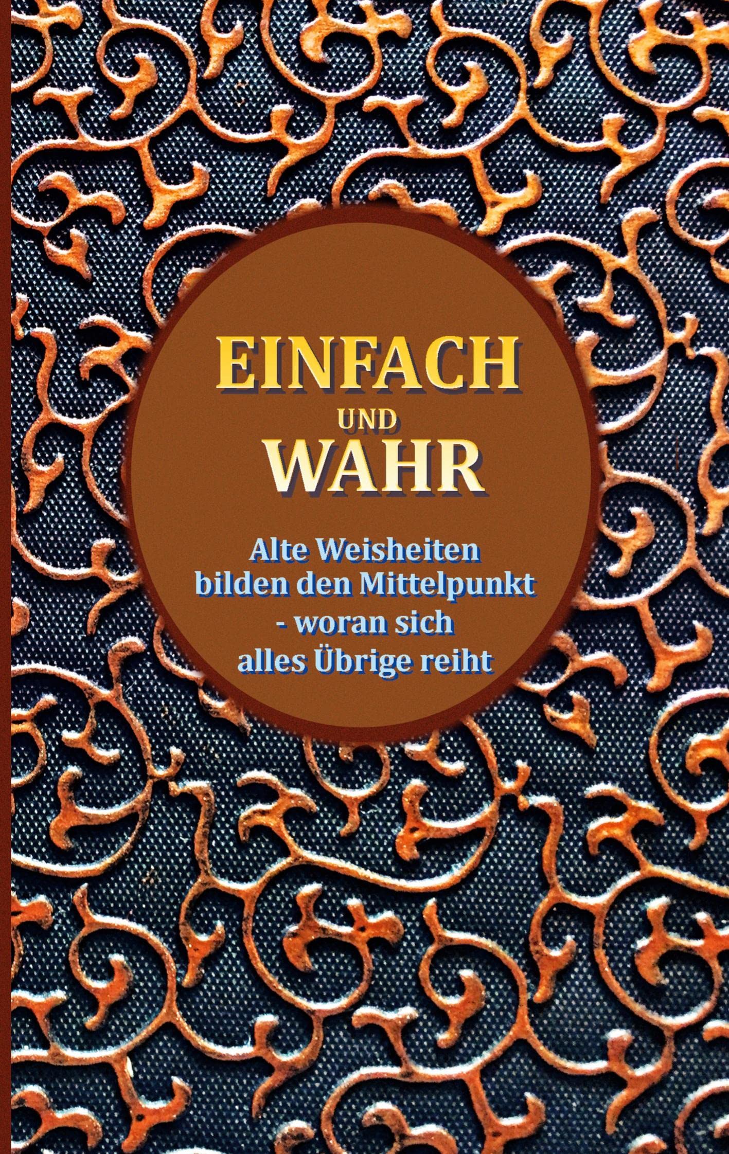 Einfach und wahr: Alte Weisheiten bilden den Mittelpunkt, woran sich alles Übrige reiht Religion & Esotericism