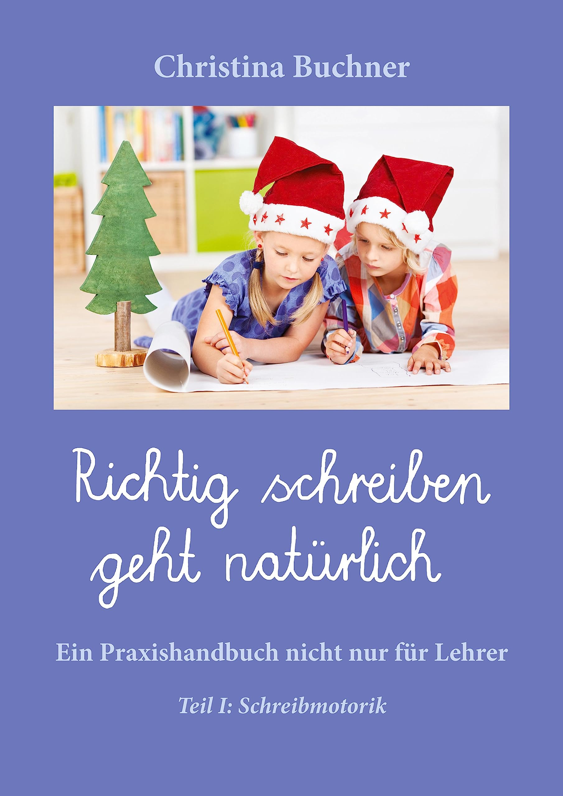 Richtig Schreiben geht natürlich: Teil I: Schreibmotorik General education
