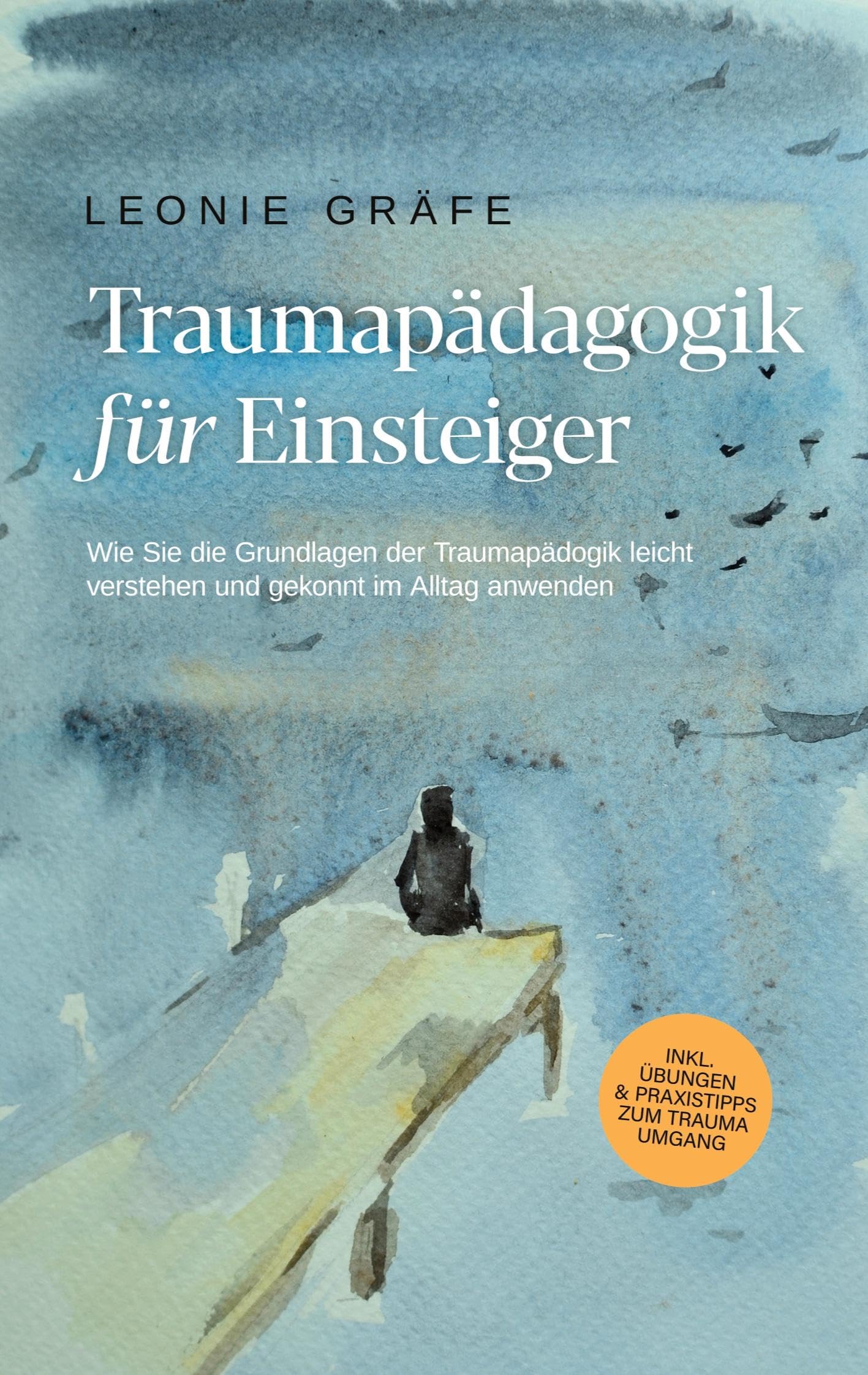 Traumapädagogik für Einsteiger: Wie Sie die Grundlagen der Traumapädagogik leicht verstehen und gekonnt im Alltag anwenden - inkl. Übungen & Praxistipps zum Trauma Umgang Lifestyle