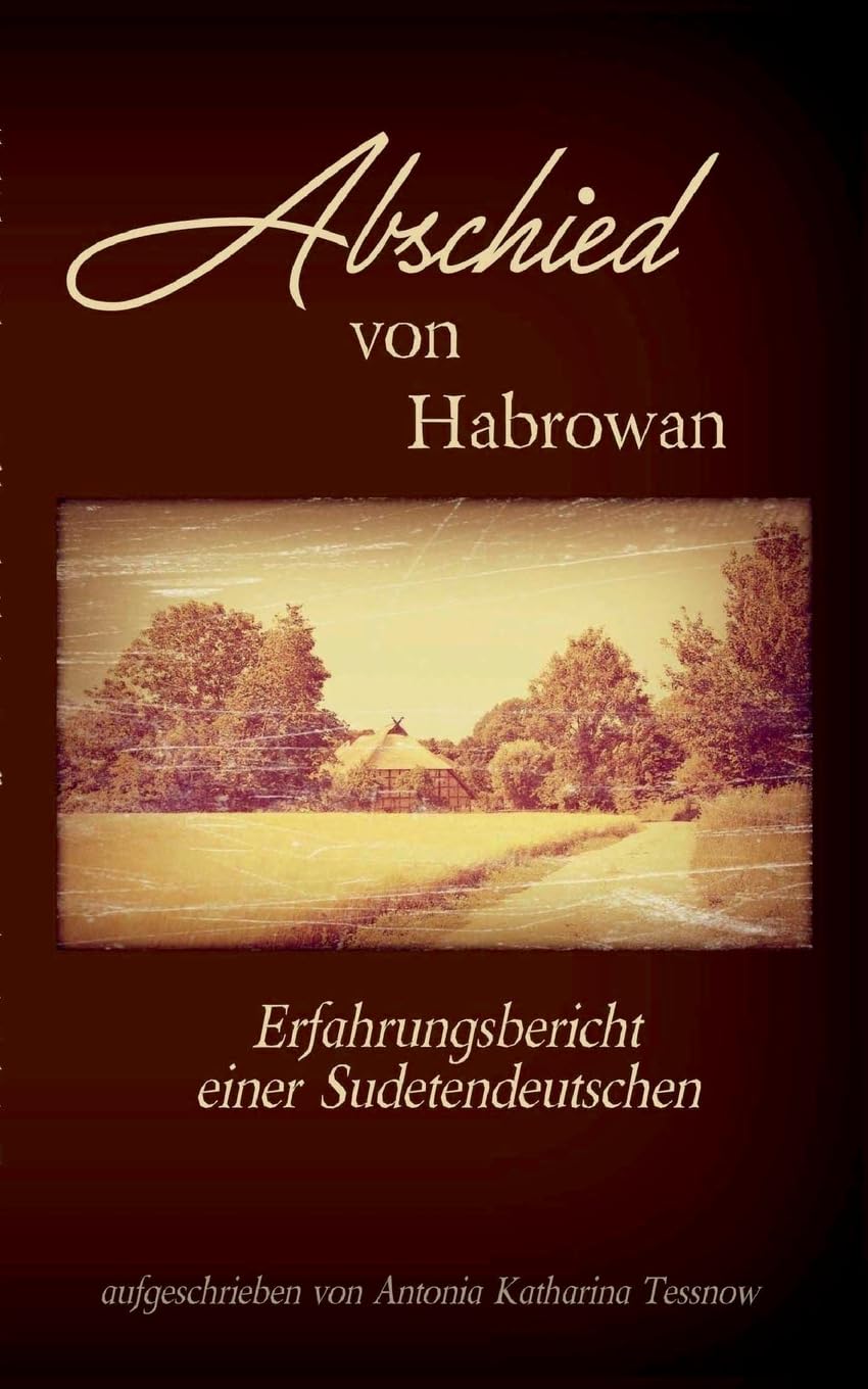 Abschied von Habrowan: Erfahrungsbericht einer Sudetendeutschen Books