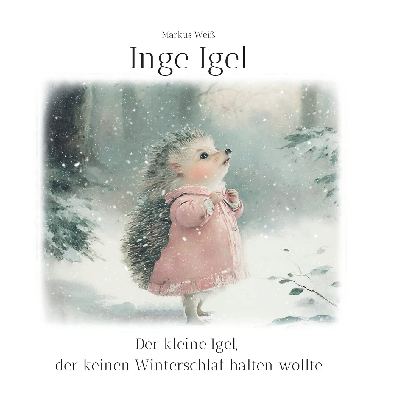 Inge Igel: Der kleine Igel, der keinen Winterschlaf halten wollte Non-fiction