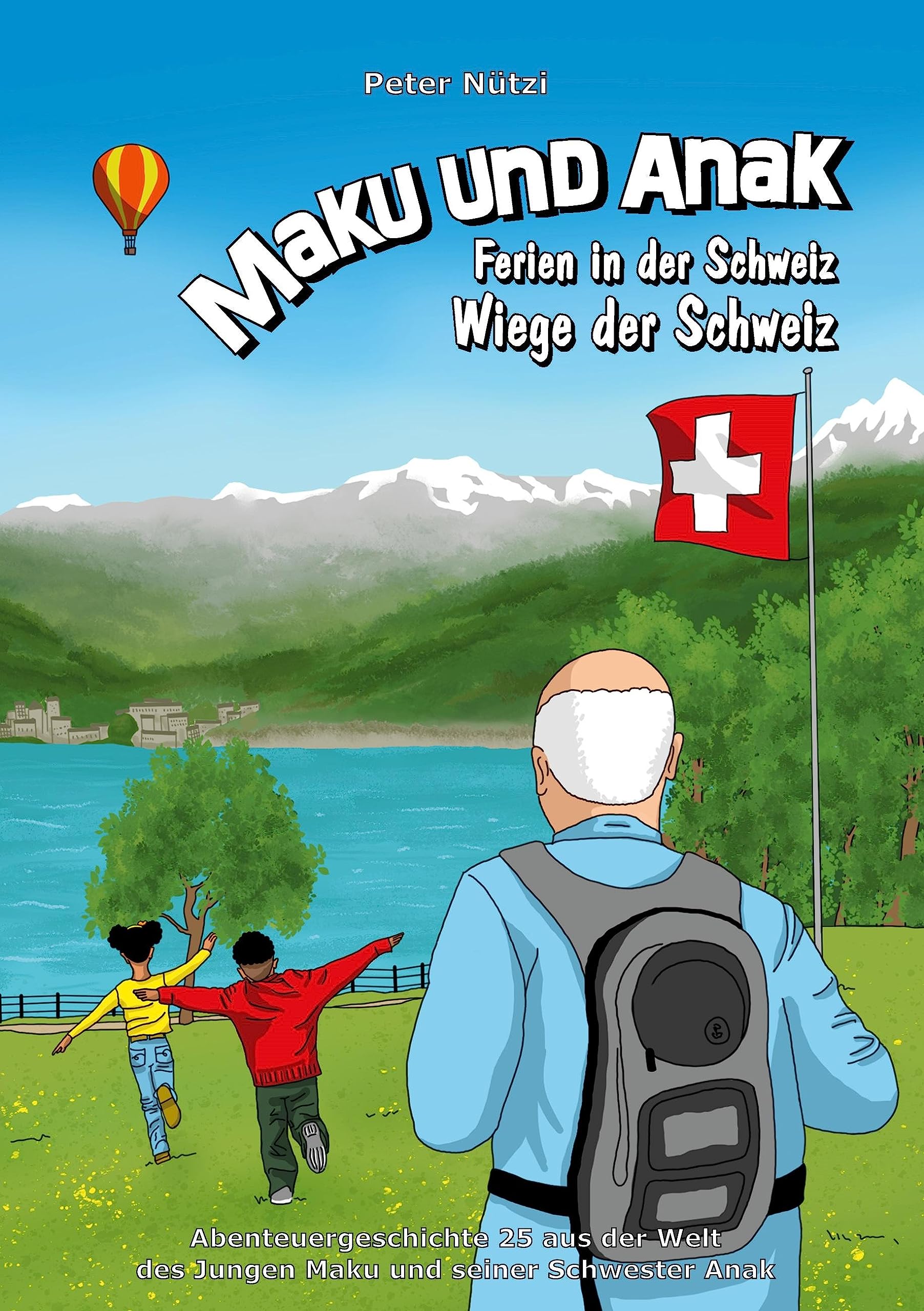 Maku und Anak Ferien in der Schweiz Wiege der Schweiz: Abenteuergeschichte 25 aus der Welt des Jungen Maku und seiner Schwester Anak Novels & Short Stories