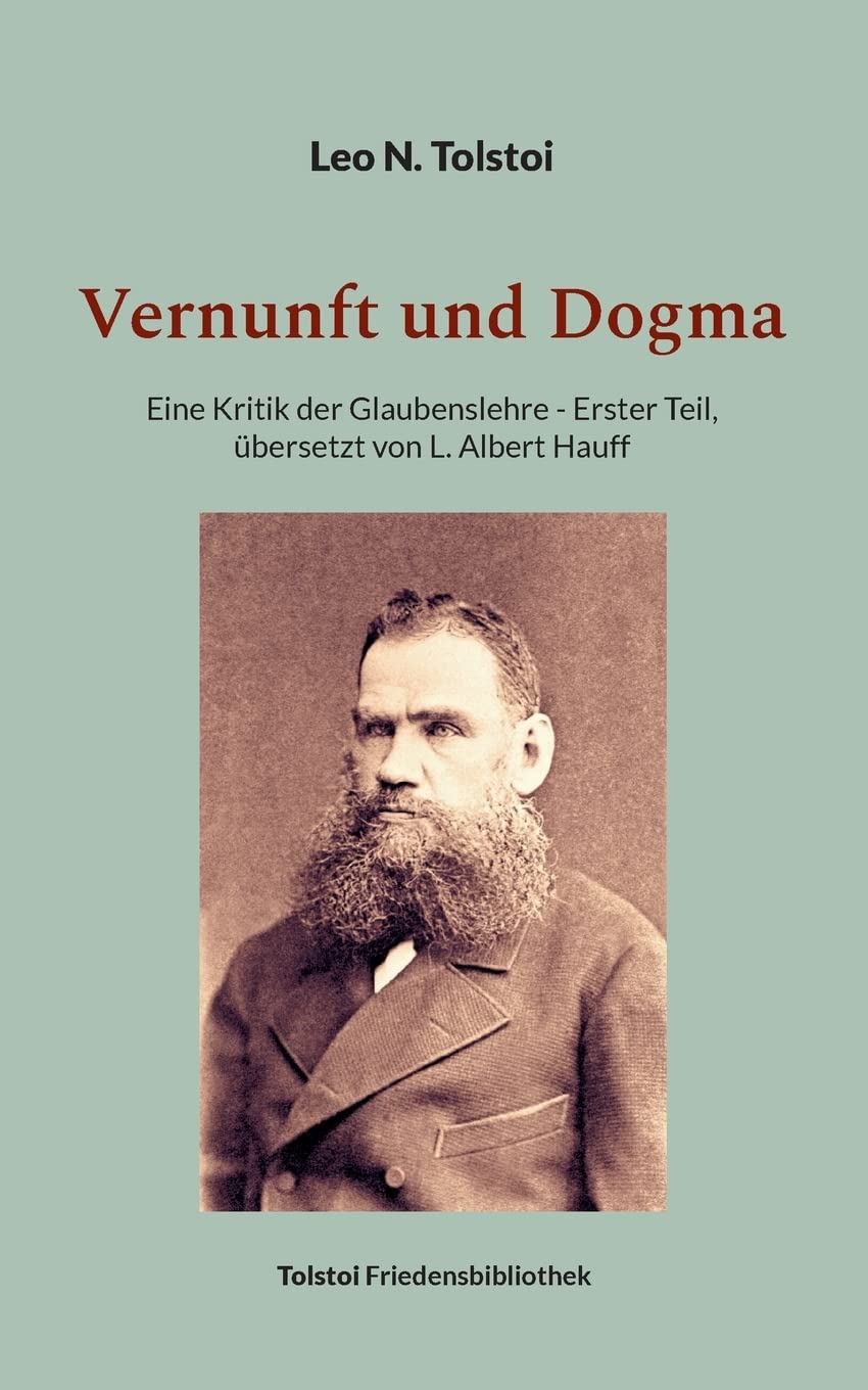 Vernunft und Dogma: Eine Kritik der Glaubenslehre, übersetzt von L. Albert Hauff (Tolstoi-Friedensbibliothek A) Contemporary literature