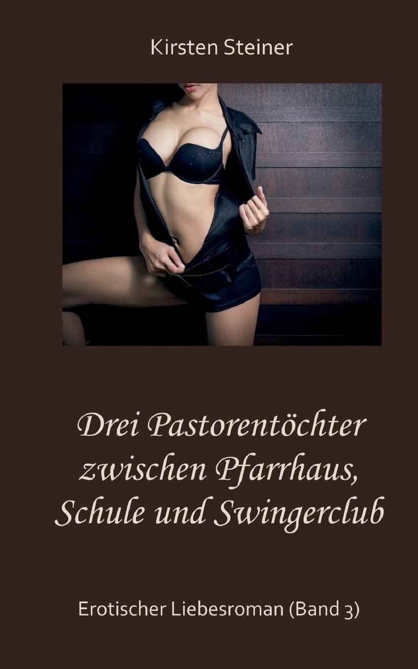 Drei Pastorentöchter zwischen Pfarrhaus, Schule und Swingerclub: Erotischer Liebesroman (Band 3) Contemporary literature Books