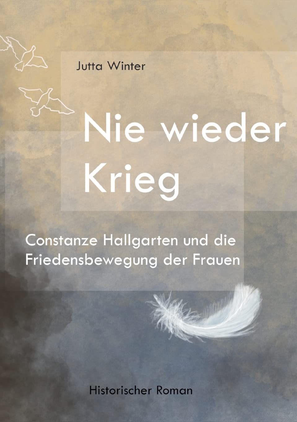 Nie wieder Krieg: Constanze Hallgarten und die Friedensbewegung der Frauen Historical Fiction