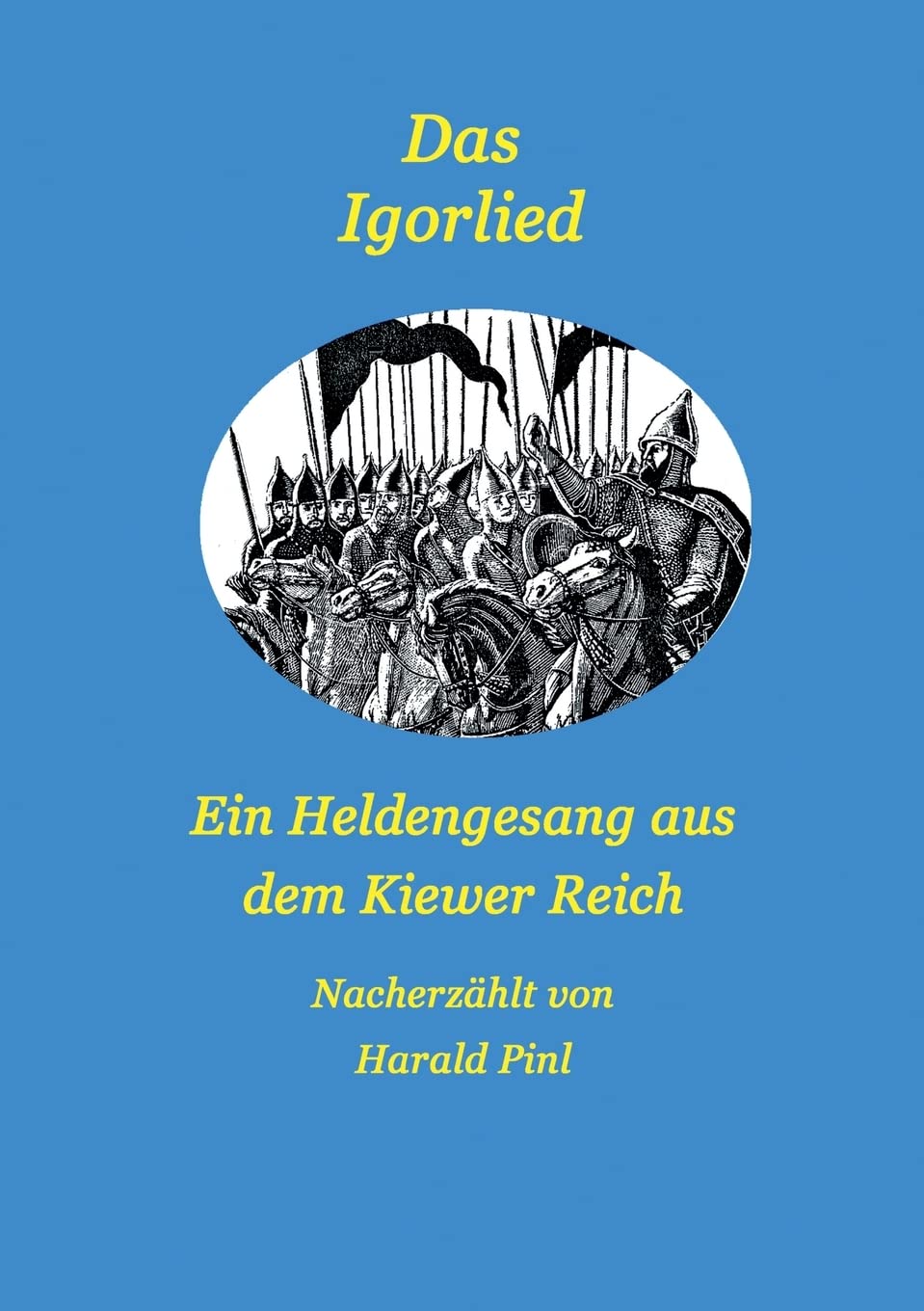 Das Igorlied - Ein Heldengesang aus dem Kiewer Reich: Eine Nacherzählung Poetry