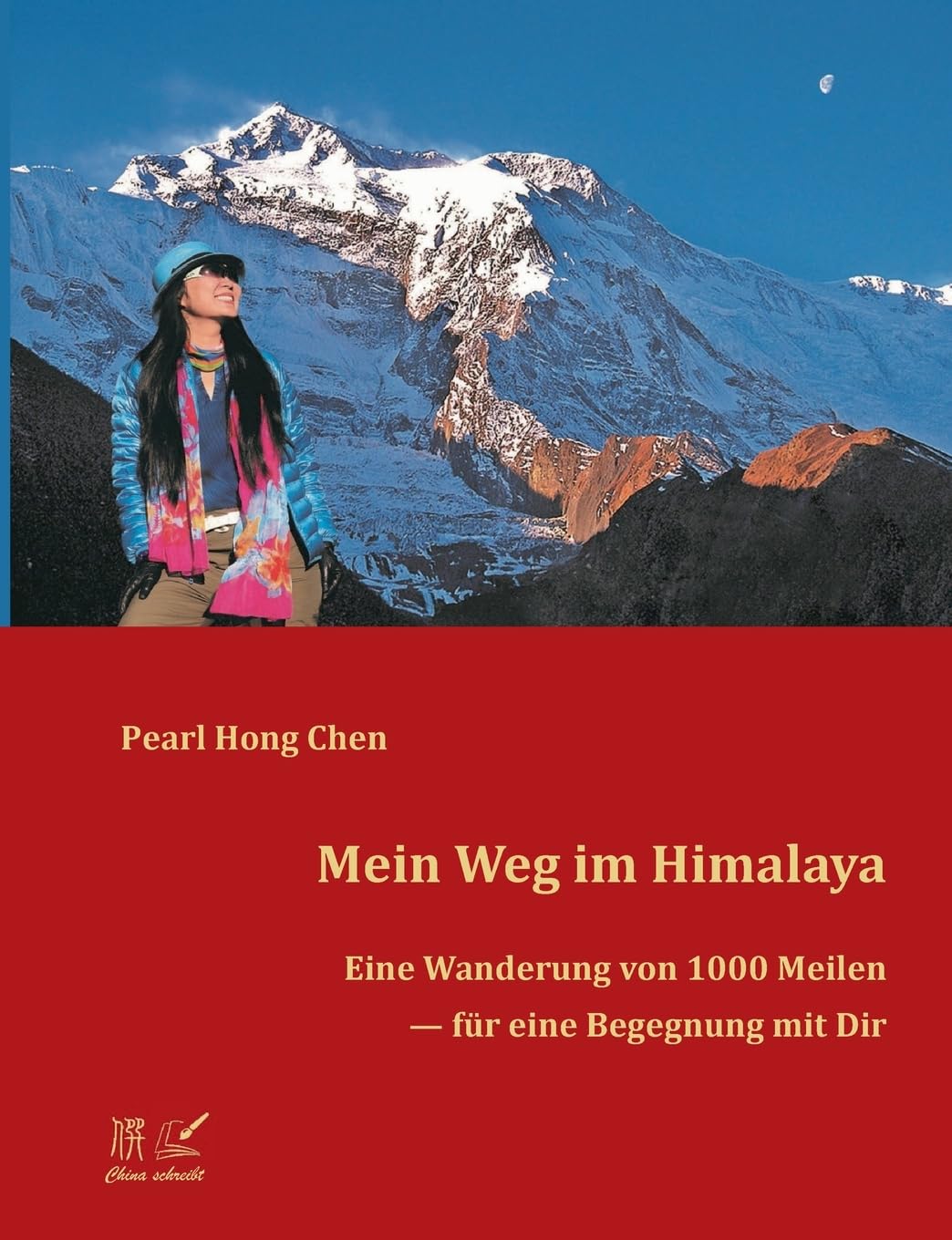 Mein Weg im Himalaya: Eine Wanderung von 1000 Meilen für eine Begegnung mit Dir (China schreibt) Personalities