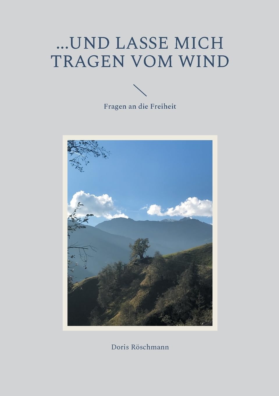 ...und lasse mich tragen vom Wind: Fragen an die Freiheit Poetry