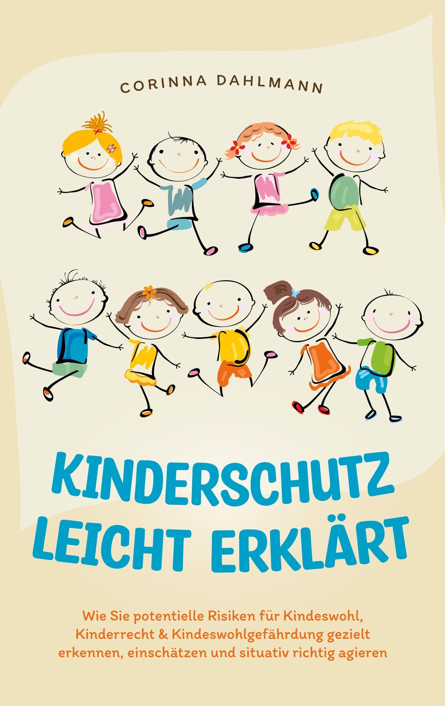 Kinderschutz leicht erklärt: Wie Sie potentielle Risiken für Kindeswohl, Kinderrecht & Kindeswohlgefährdung gezielt erkennen, einschätzen und situativ richtig agieren Parents & Children