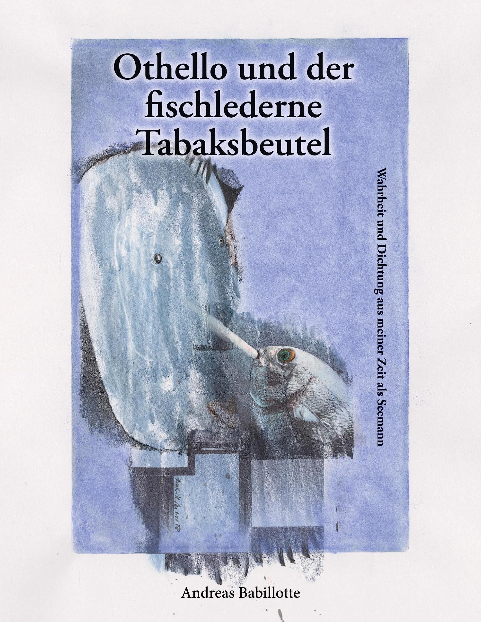 Othello und der fischlederne Tabaksbeutel: Wahrheit und Dichtung aus meiner Zeit als Seemann Poetry