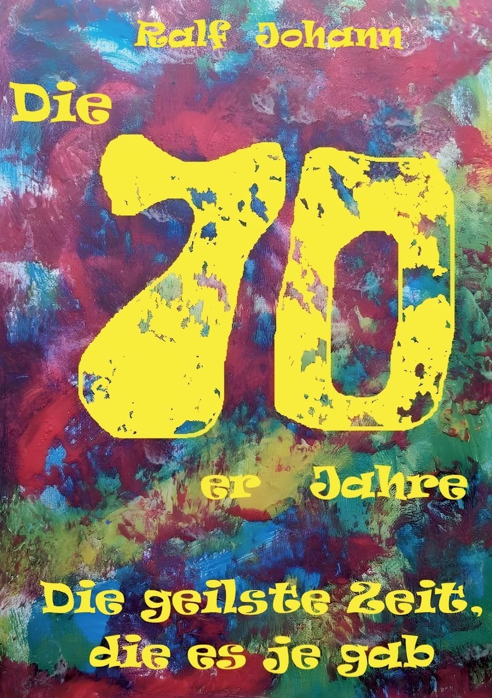 Die 70er Jahre - Die geilste Zeit, die es je gab Contemporary literature