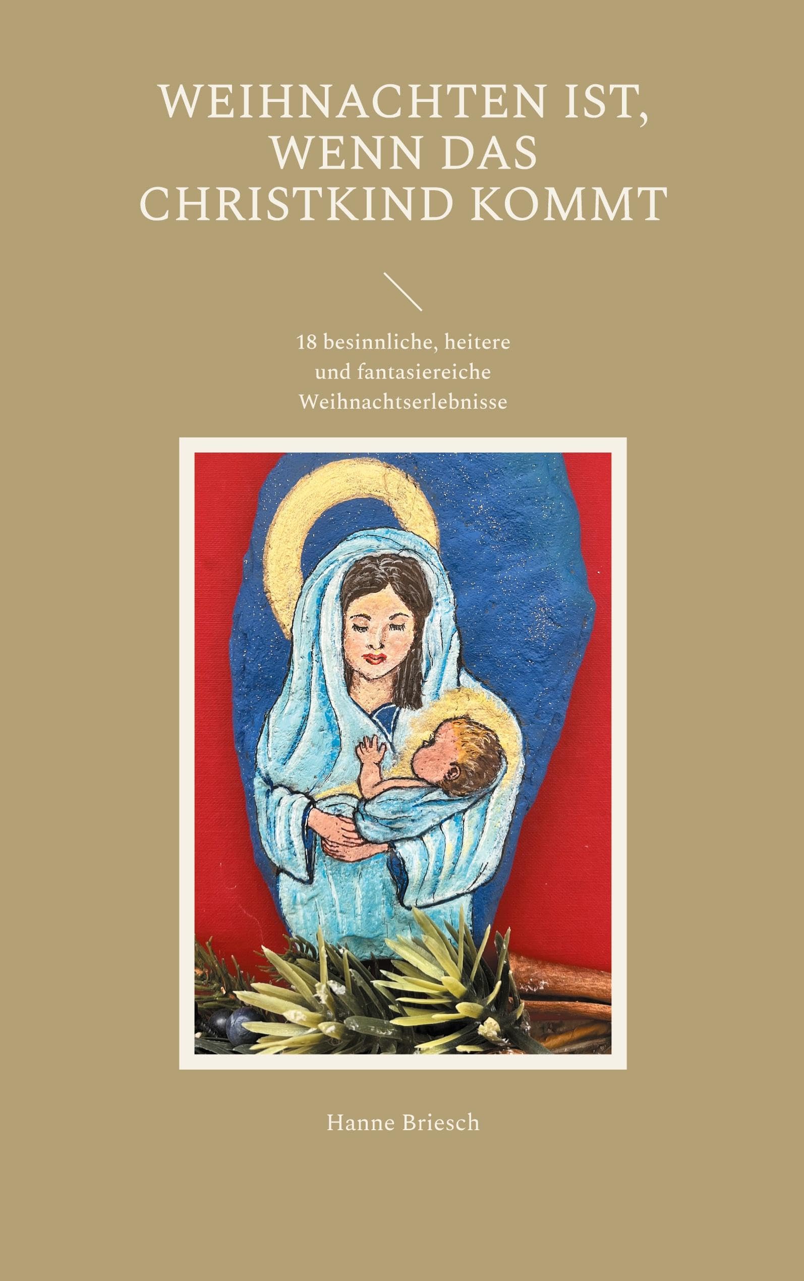 Weihnachten ist, wenn das Christkind kommt: 18 besinnliche, heitere und fantasiereiche Weihnachtserlebnisse Humour & Satire