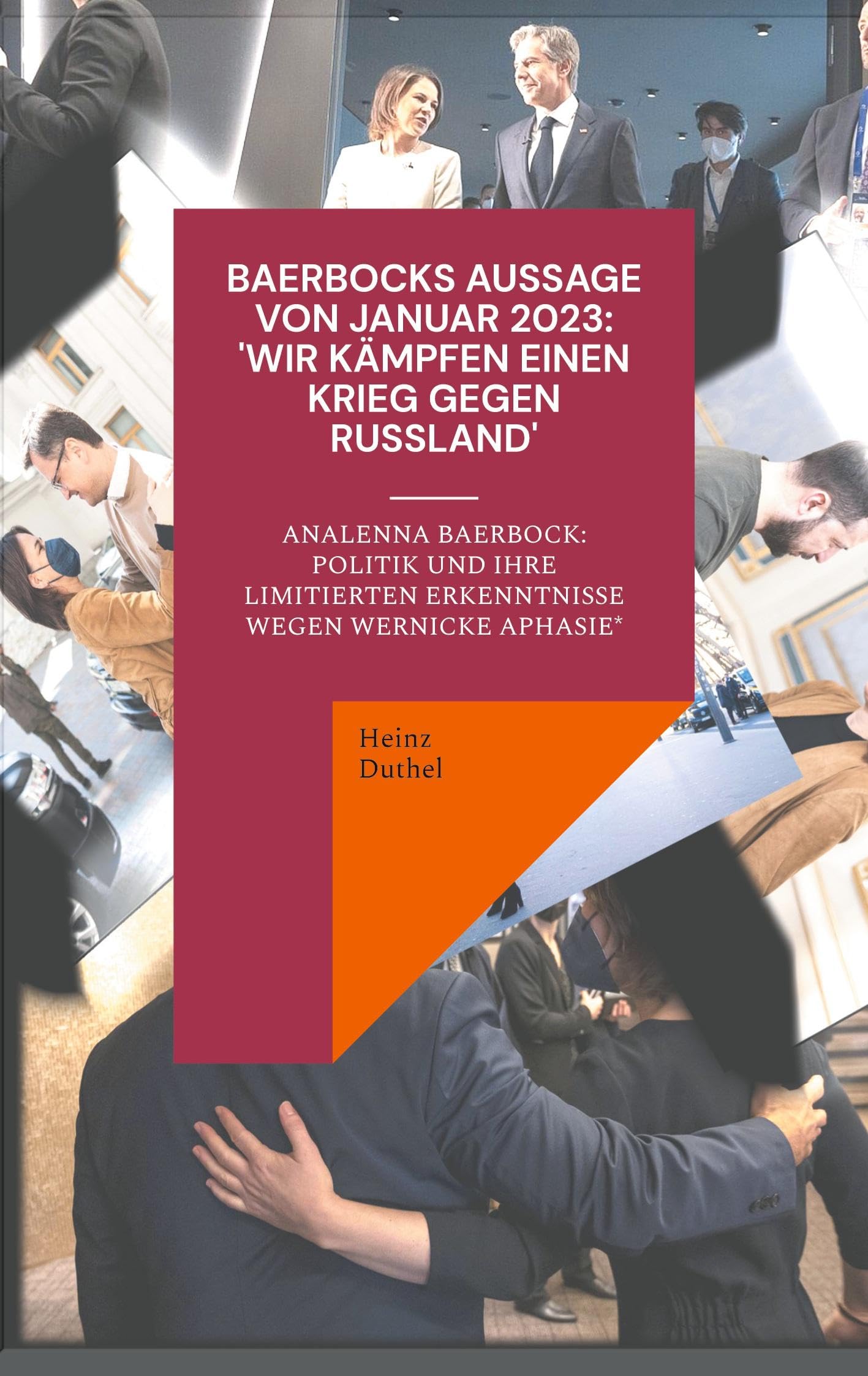 Baerbocks Aussage von Januar 2023: ‘Wir kämpfen einen Krieg gegen Russland': Analenna Baerbock: Politik und Ihre Erkenntnisse unter (Wernicke Aphasie*) Law