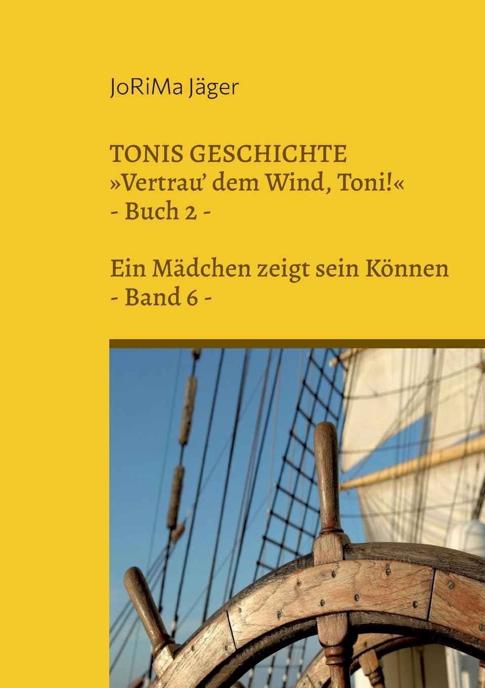 TONIS GESCHICHTE »Vertrau' dem Wind, Toni!«, Band 6: Ein Mädchen zeigt sein Können (TONIS GESCHICHTE / Vertrau' dem Wind, Toni! / Ein Mädchen zeigt sein Können) Action & Adventure