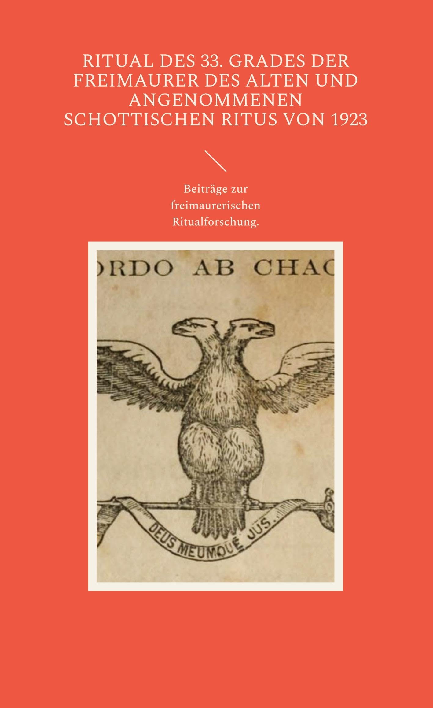 Ritual des 33. Grades der Freimaurer des Alten und Angenommenen Schottischen Ritus von 1923: Beiträge zur freimaurerischen Ritualforschung - Aus dem Archiv des Illuminatenordens Books