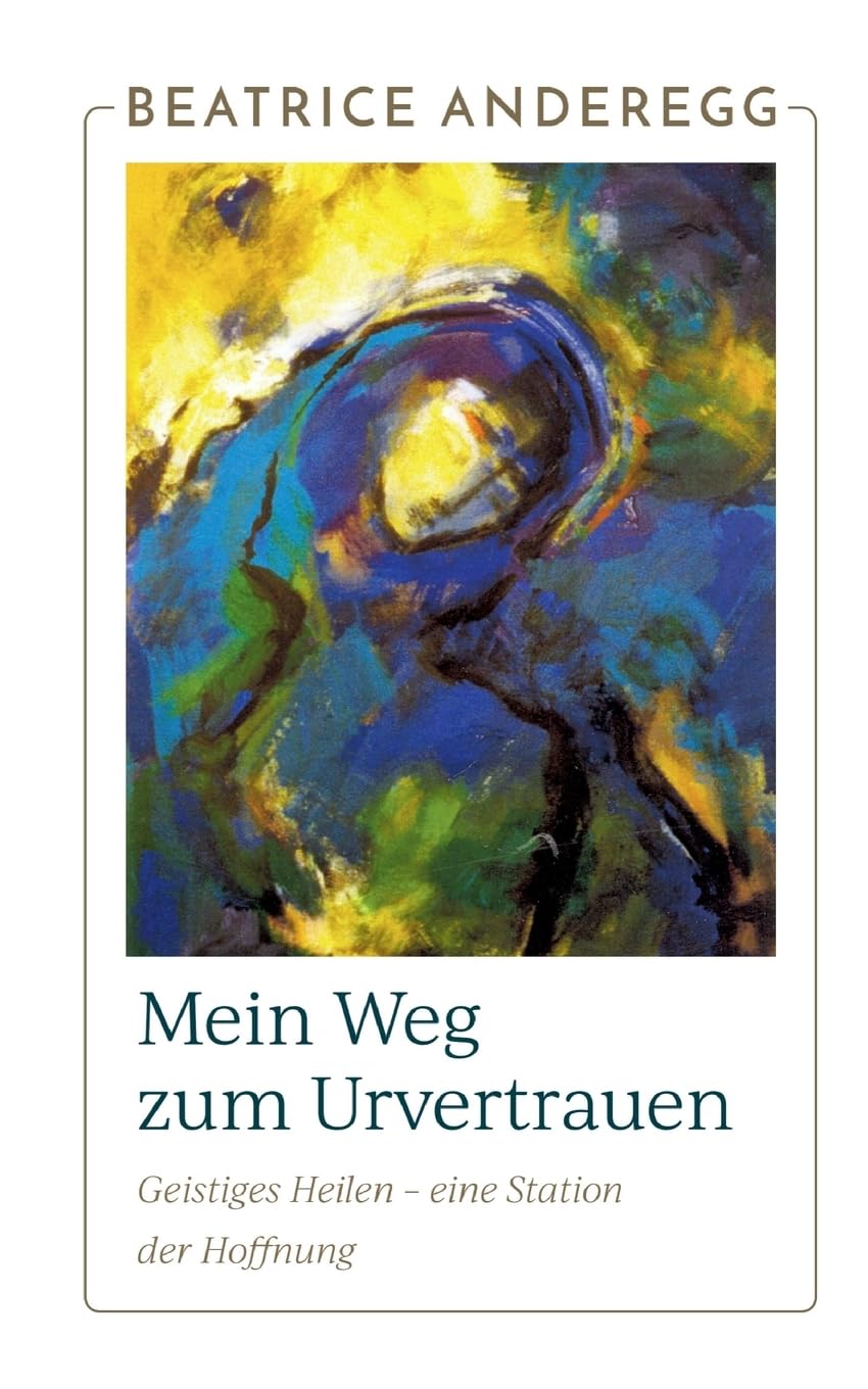 Mein Weg zum Urvertrauen: Geistiges Heilen - eine Station der Hoffnung Health, Nutrition & Fitness