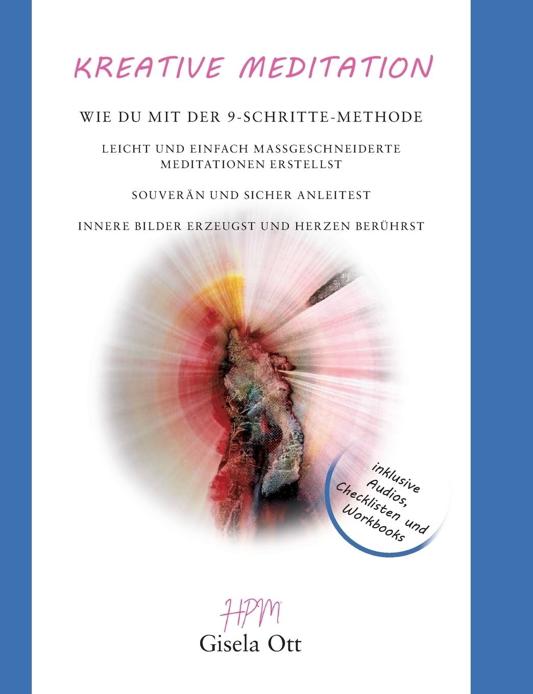 Kreative Meditation: Wie du mit der 9-Schritte-Methode leicht und einfach maßgeschneiderte Meditationen erstellst, souverän und sicher anleitest, innere Bilder erzeugst und Herzen berührst Lifestyle