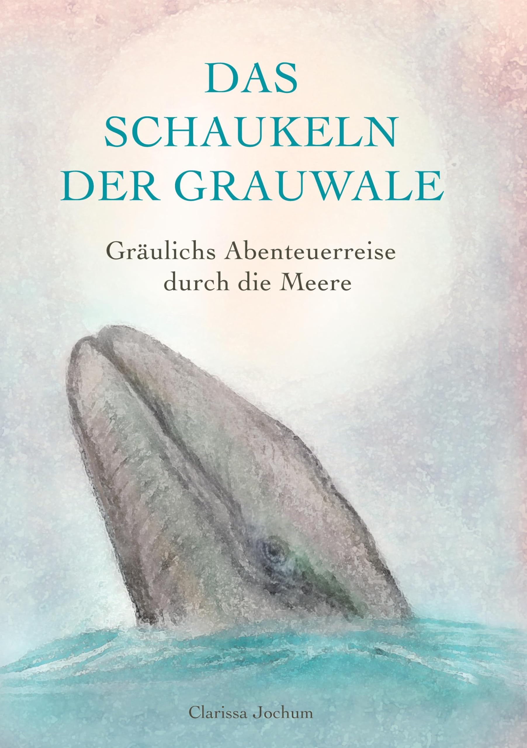 Das Schaukeln der Grauwale: Gräulichs Abenteuerreise durch die Meere Novels & Short Stories