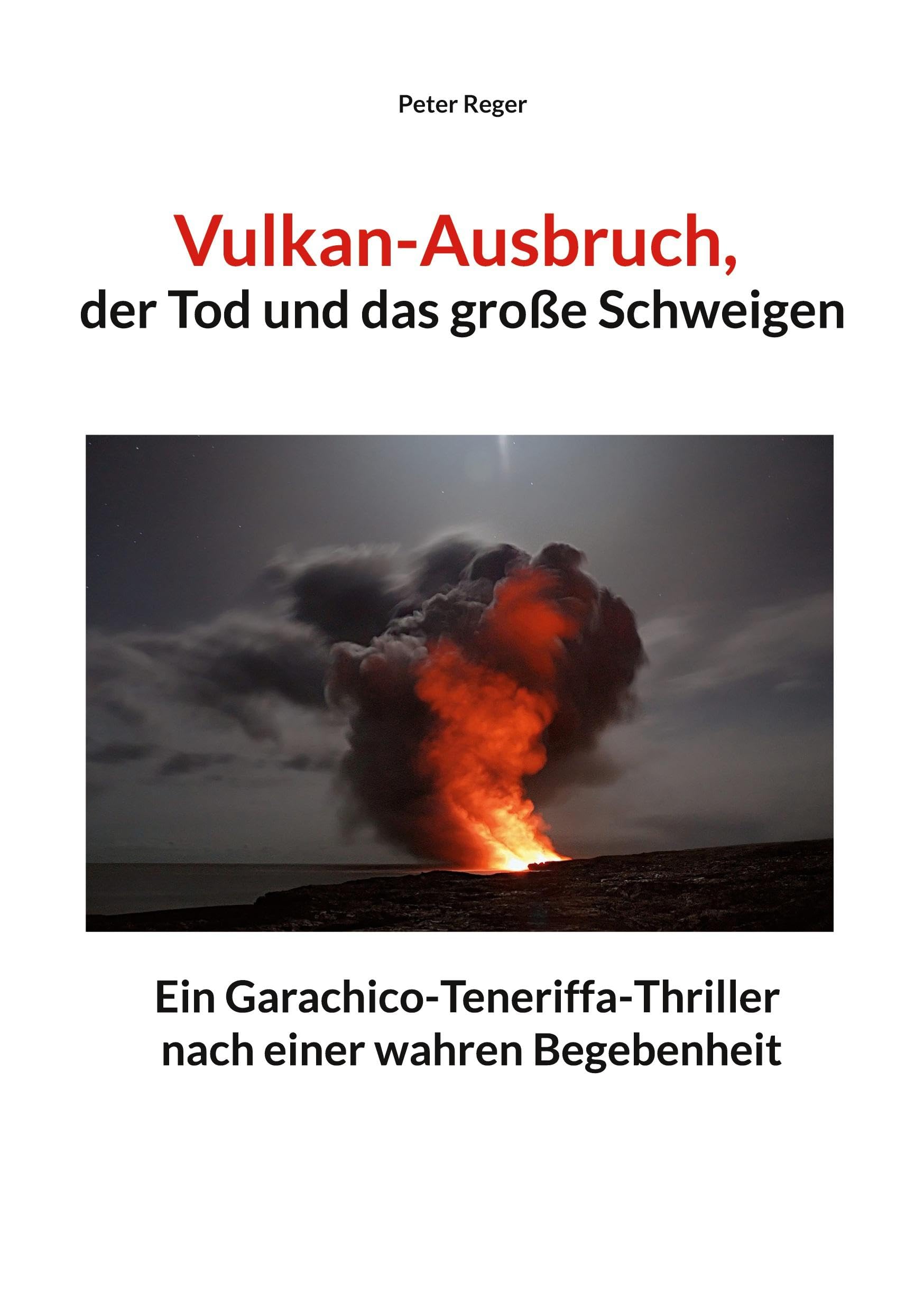 Vulkanausbruch, der Tod und das große Schweigen: Ein Garachico-Teneriffa-Thriller nach einer wahren Begebenheit (Abenteuer-Romane) Contemporary literature