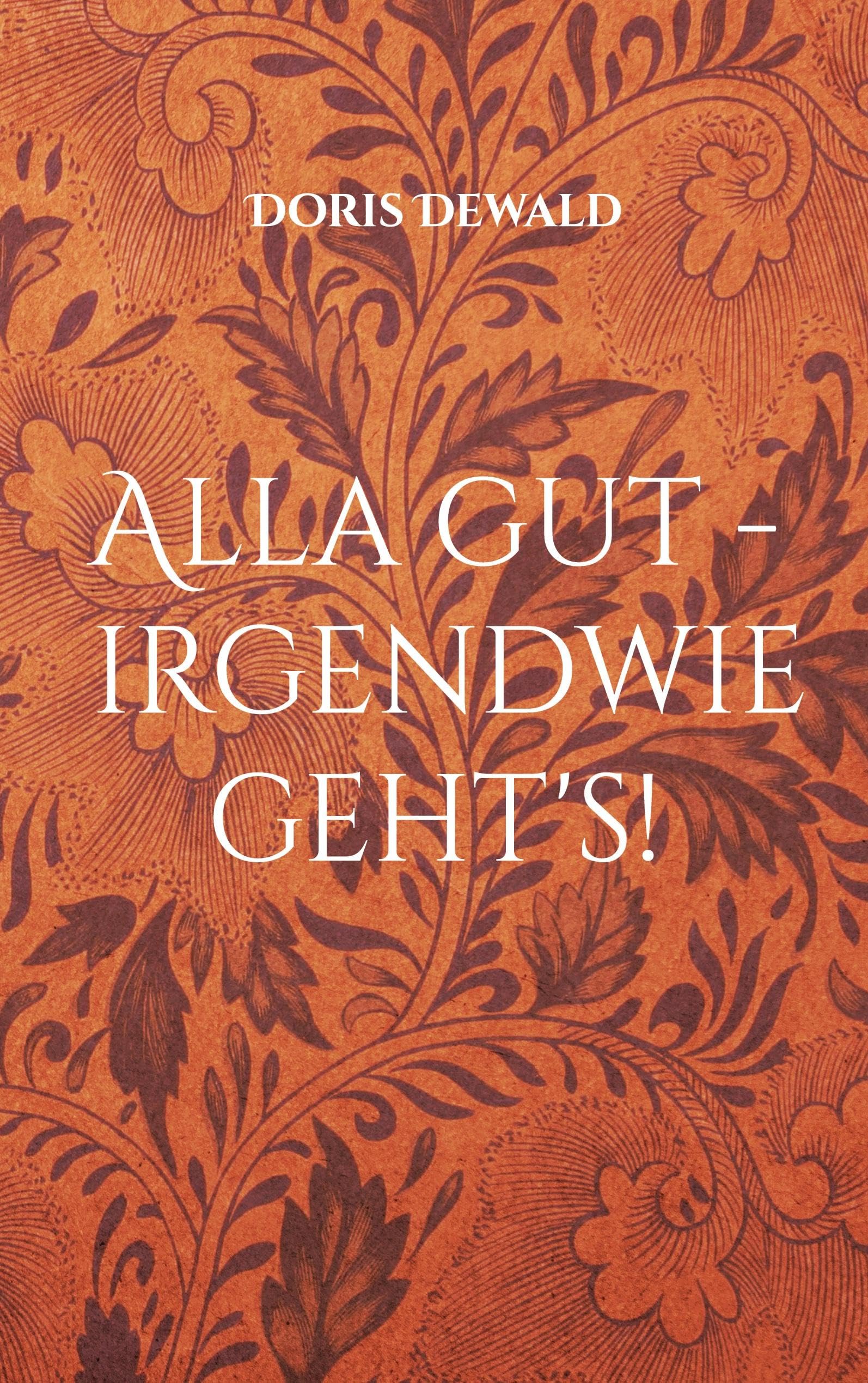 Alla gut - irgendwie geht's!: Lebenserinnerungen Art & Literature