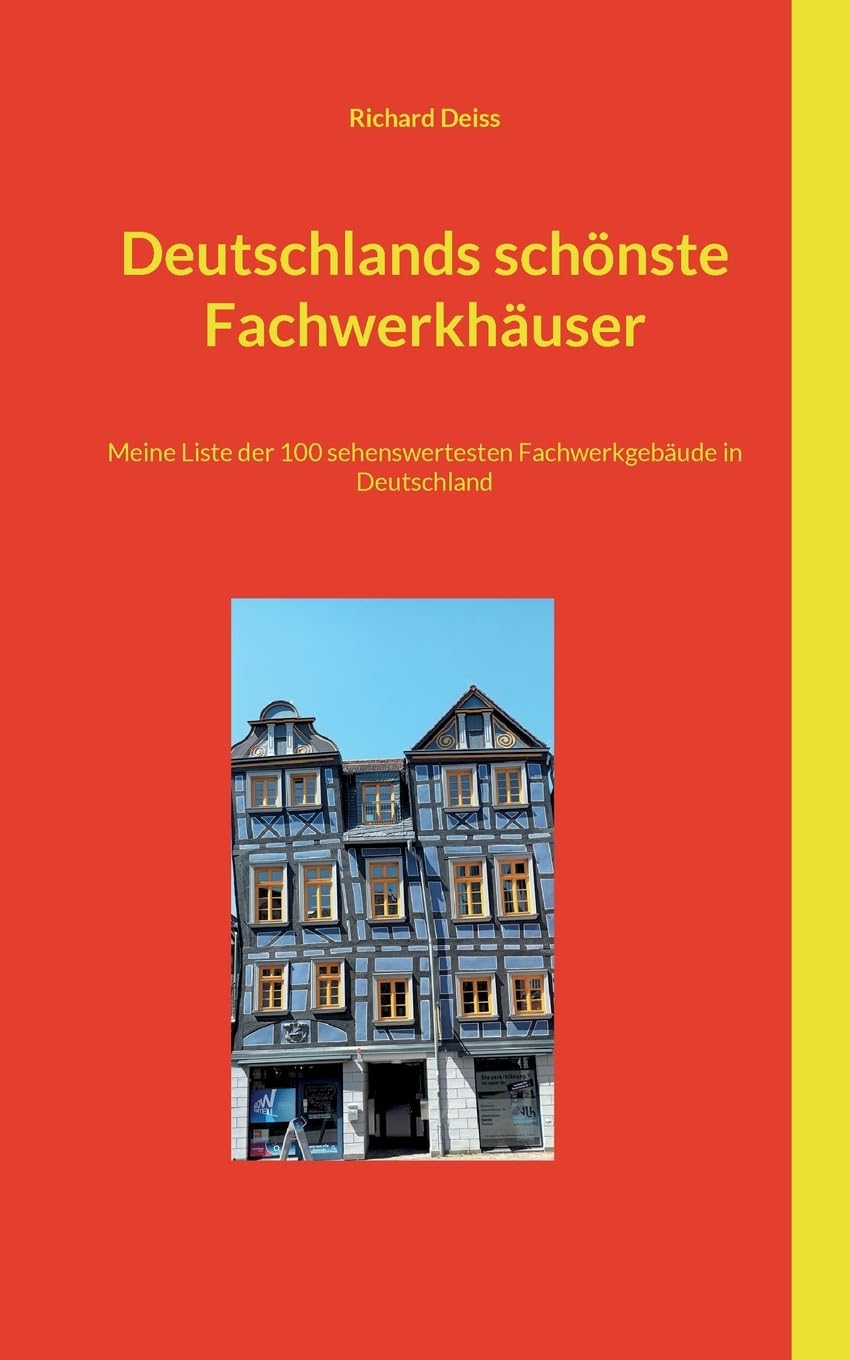Deutschlands schönste Fachwerkhäuser: Meine Liste der 100 sehenswertesten Fachwerkgebäude in Deutschland Architecture