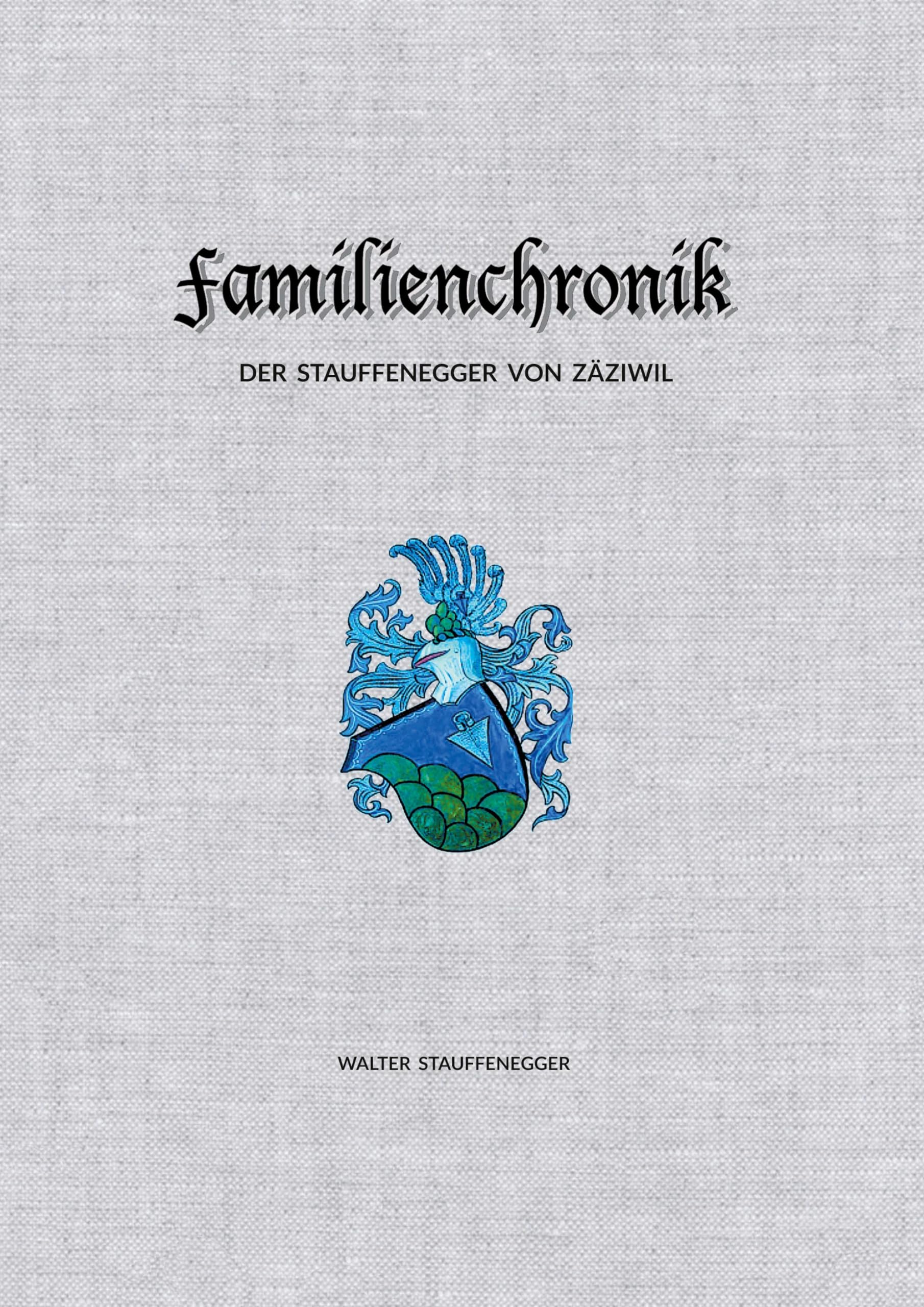 Familienchronik der Stauffenegger von Zäziwil Politics & History
