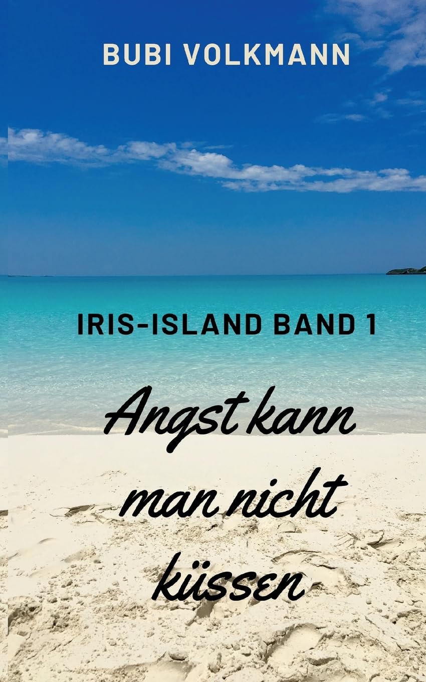 Angst kann man nicht küssen: Ein ungewöhnlicher Liebesroman über die erste Liebe (Iris-Island) Contemporary literature