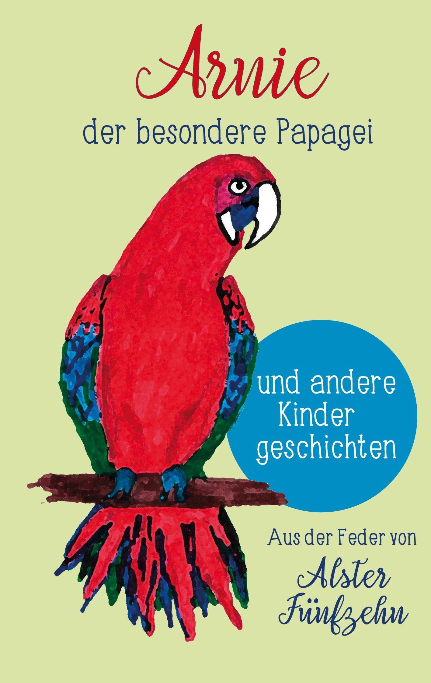 Arnie, der besondere Papagei und andere Kindergeschichten Essays & Short Stories