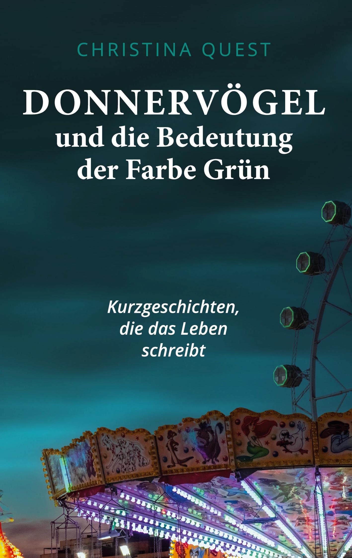 Donnervögel und die Bedeutung der Farbe Grün: Kurzgeschichten, die das Leben schreibt Essays & Short Stories