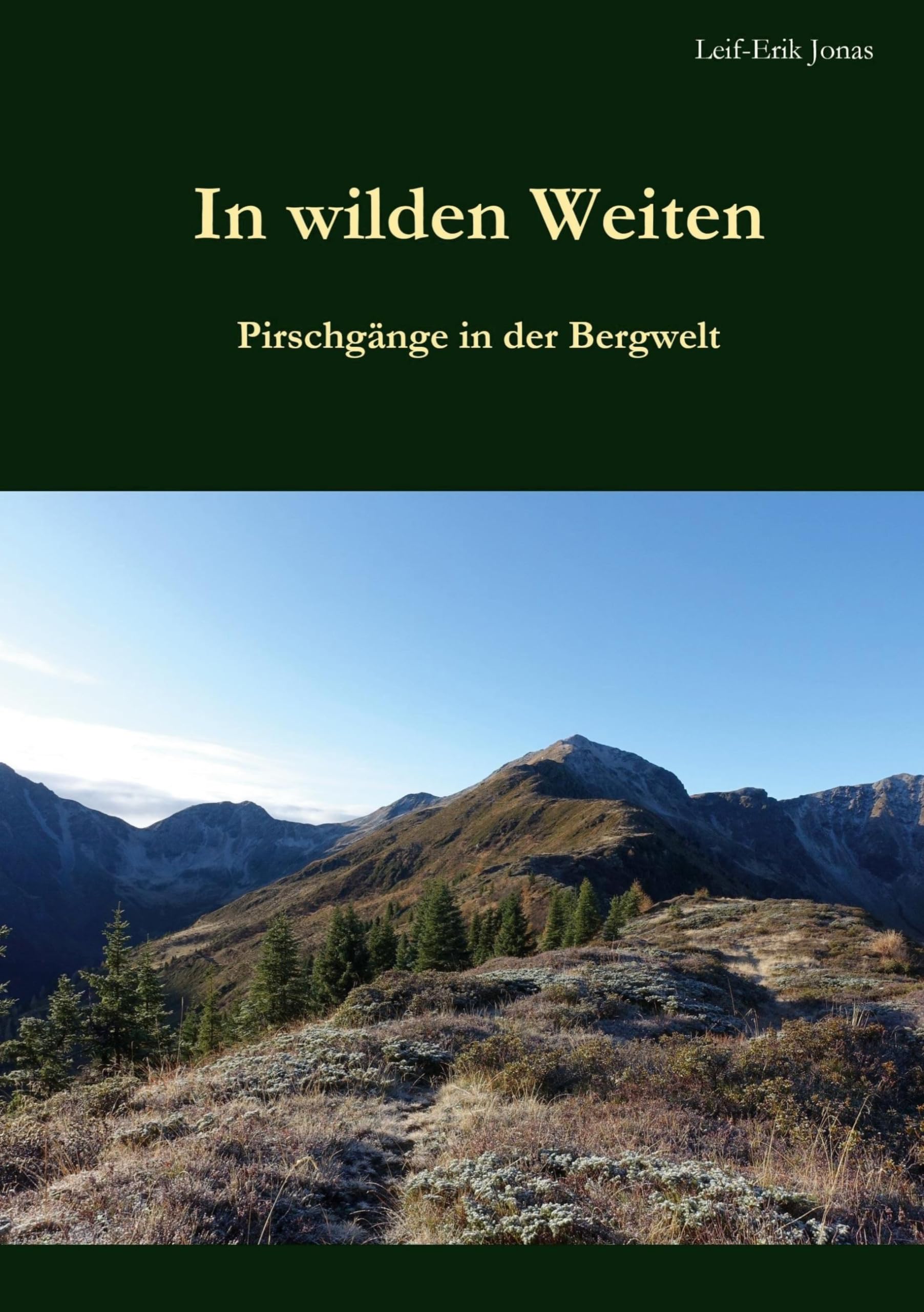 In wilden Weiten: Pirschgänge in der Bergwelt Essays & Short Stories