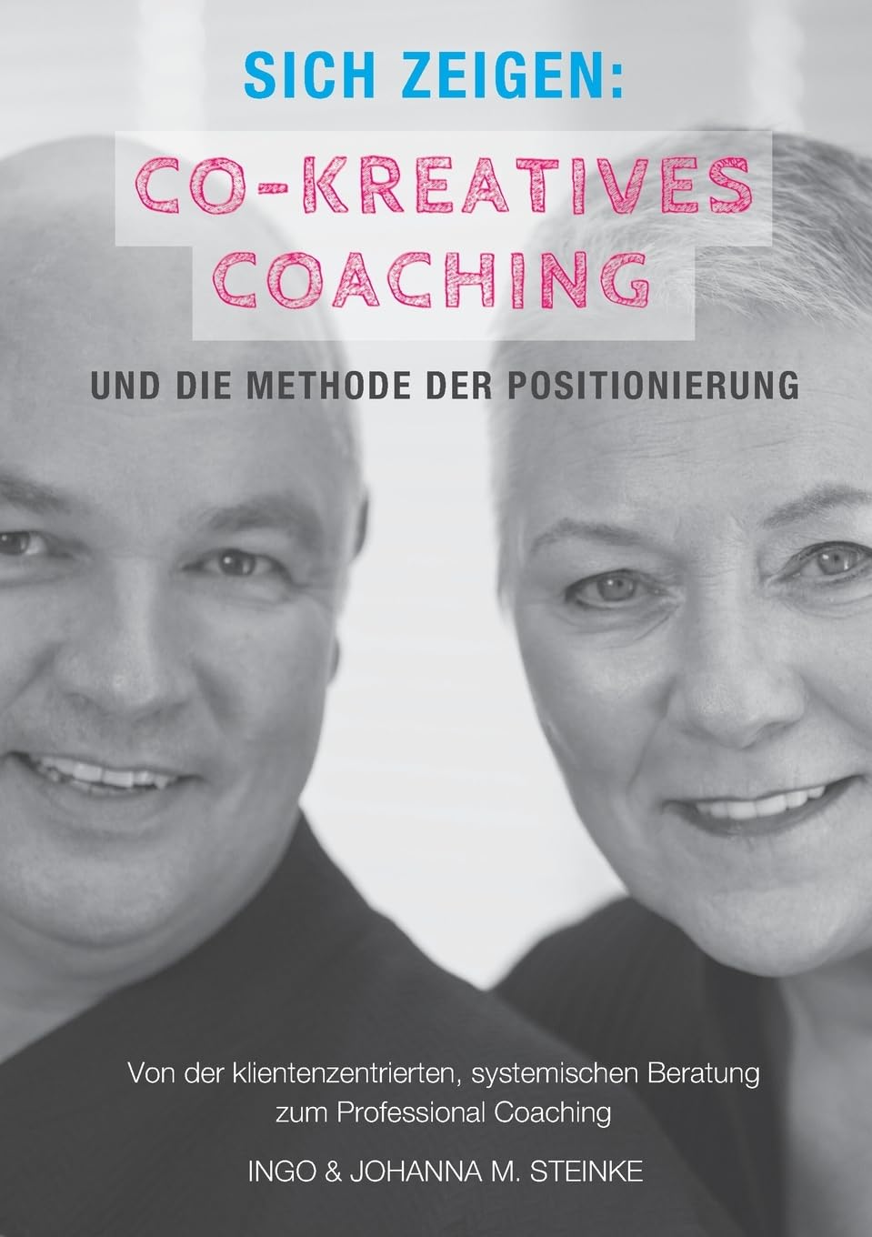 Sich zeigen: Co-kreatives Coaching und die Methode der Positionierung: Von der klientenzentrierten, systemischen Beratung zum Professional Coaching Business, Finance & Career