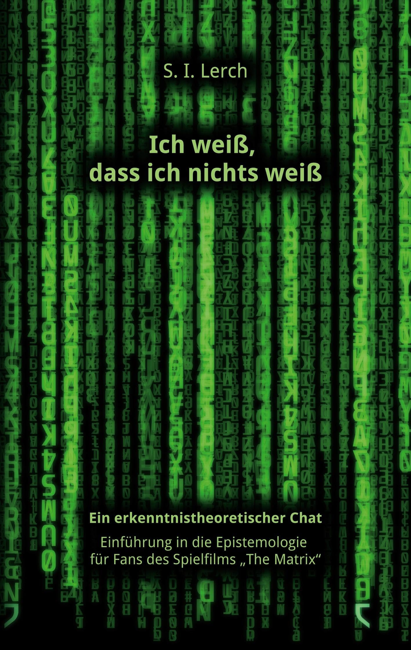 Ich weiß, dass ich nichts weiß: Ein erkenntnistheoretischer Chat. Einführung in die Epistemologie für Science-Fiction-Fans Philosophy