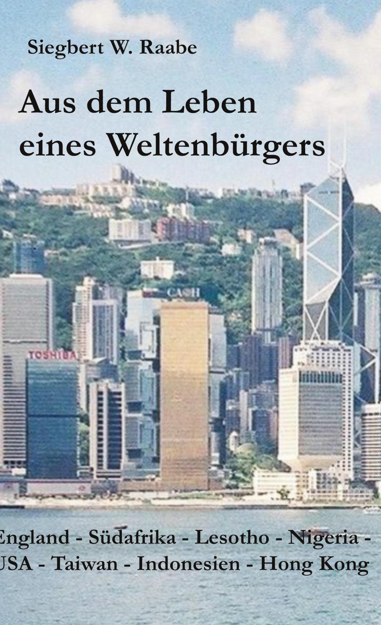 Aus dem Leben eines Weltenbürgers: England, Südafrika, Lesotho, Nigeria, USA, Taiwan, Indonesien, Hong Kong Politics & Society Books