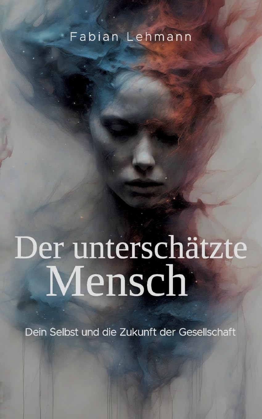 Der unterschätzte Mensch: Dein Selbst und die Zukunft der Gesellschaft Philosophy