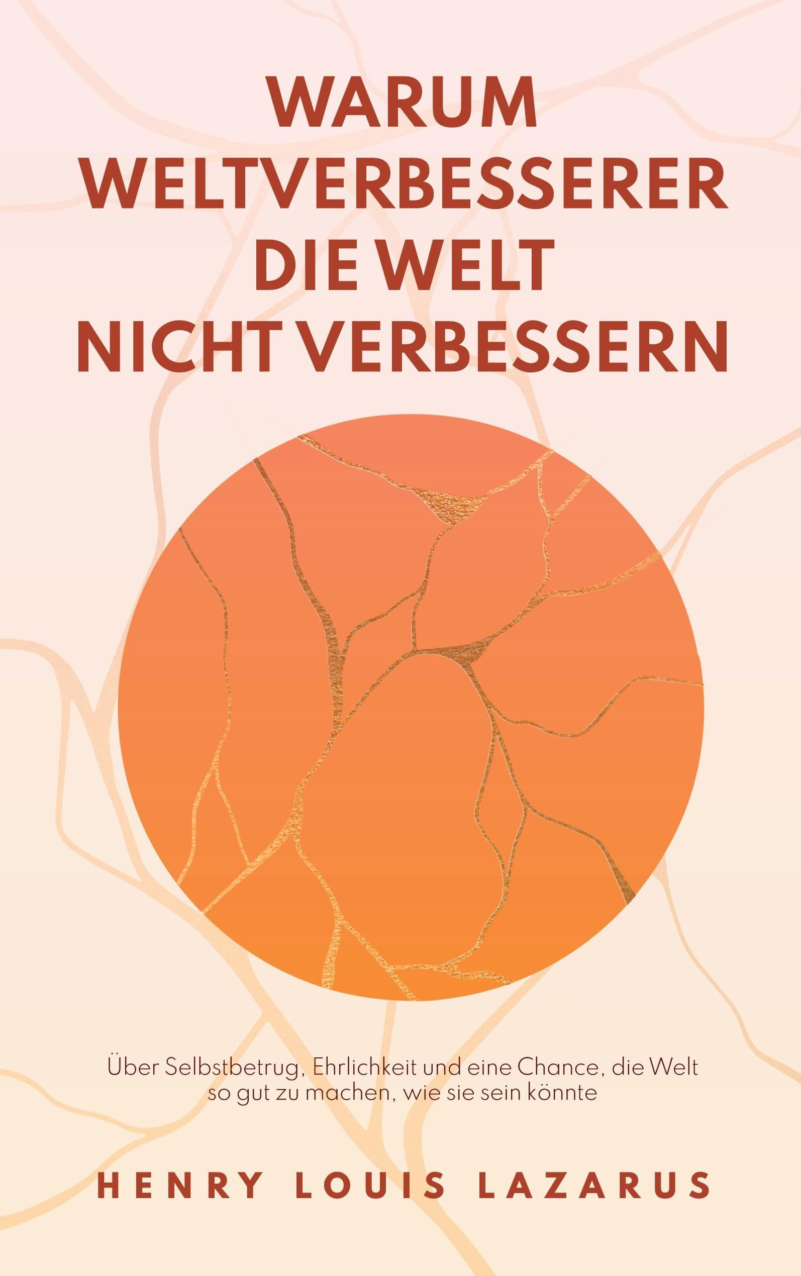 Warum Weltverbesserer die Welt nicht verbessern Philosophy