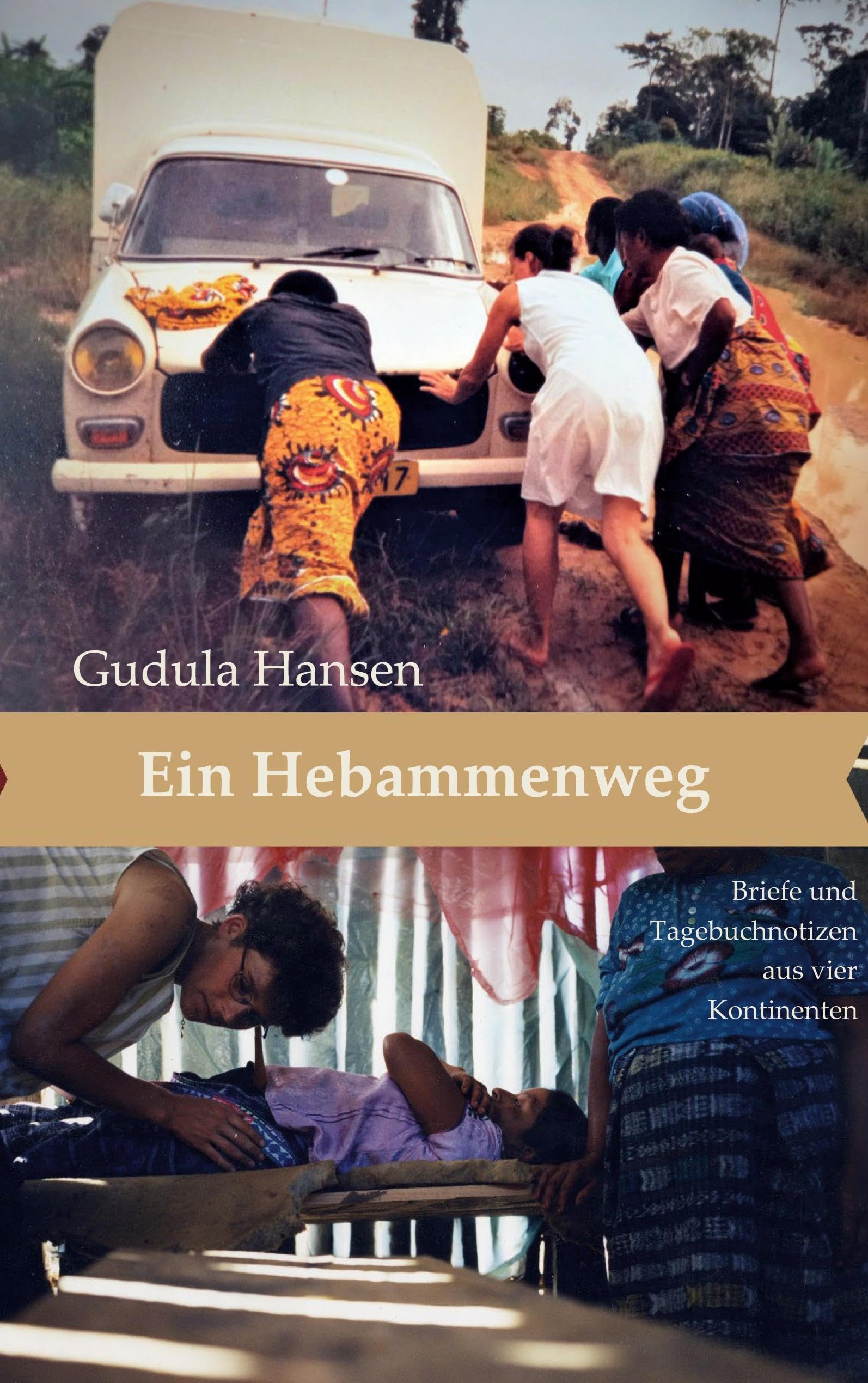 Ein Hebammenweg: Briefe und Tagebuchnotizen aus vier Kontinenten Essays & Short Stories