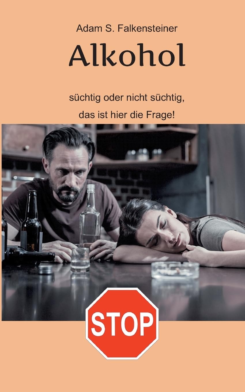 Alkohol - Süchtig oder nicht süchtig, das ist hier die Frage!: Es gibt nur einen Weg. Politics & History